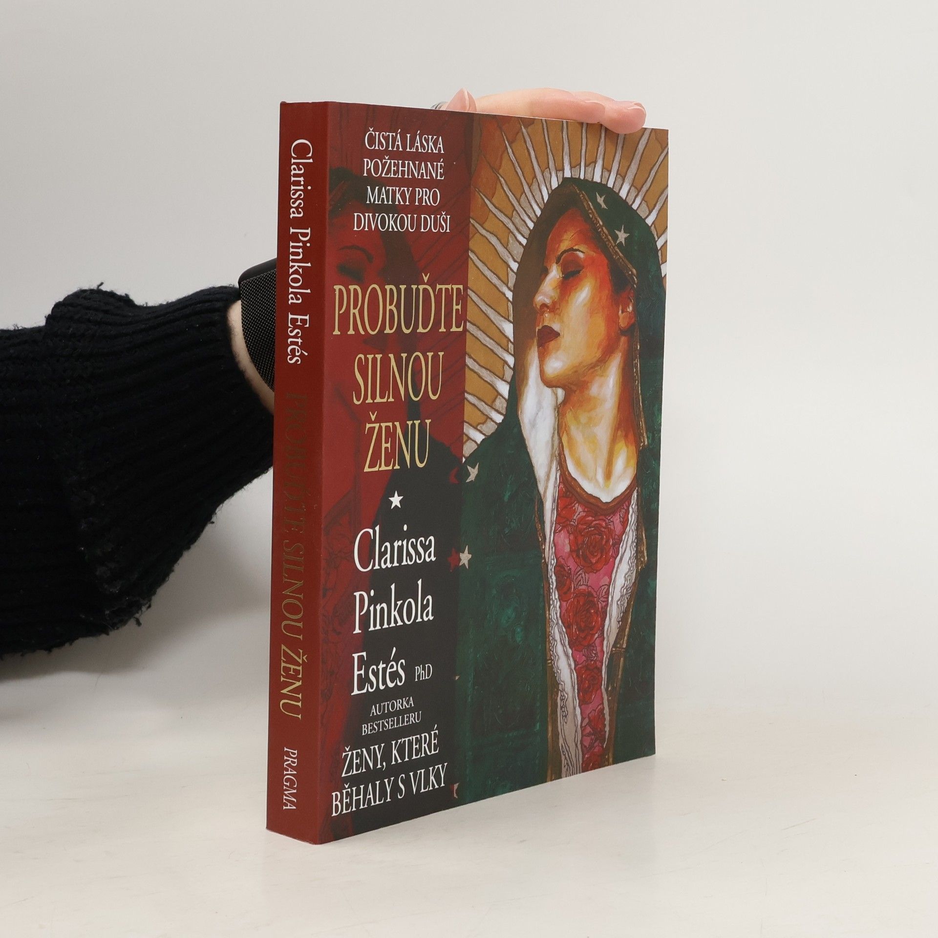 Clarissa Pinkolová Estésová Probuďte silnou ženu : čistá láska požehnané Matky pro divokou duši