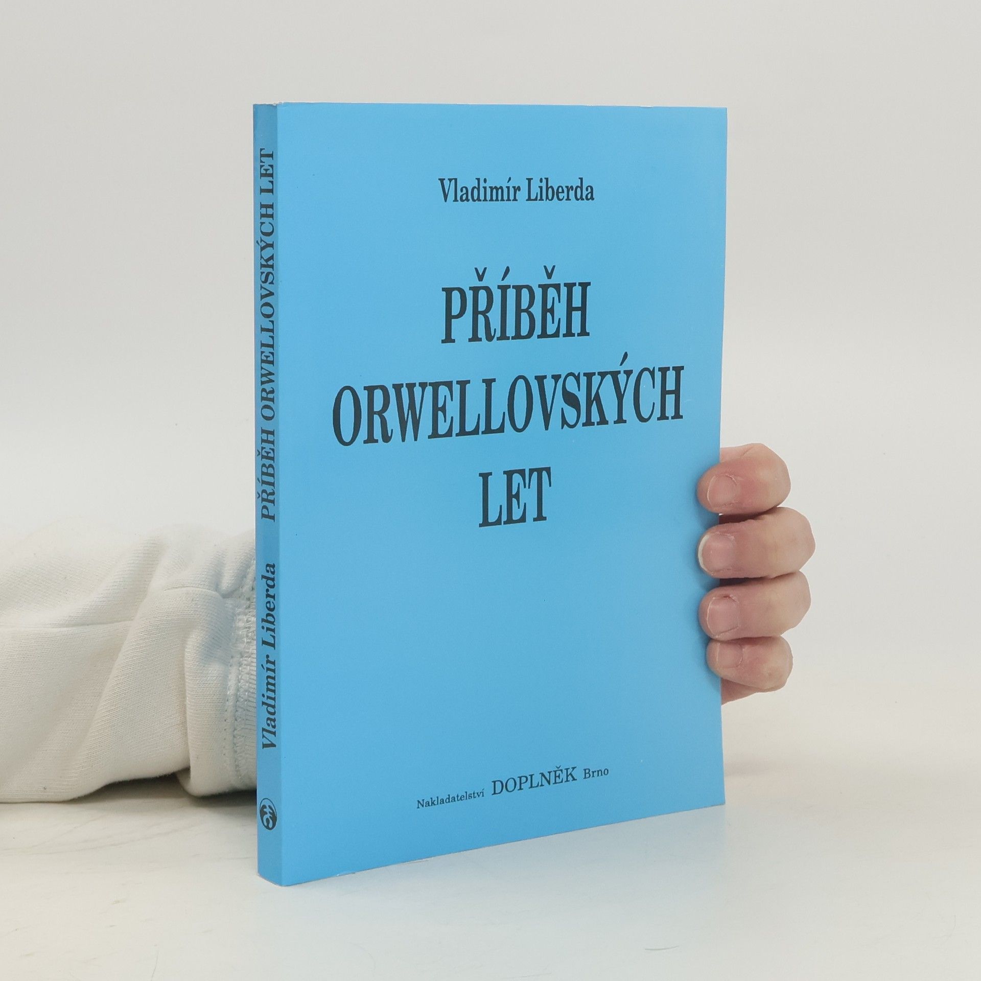 Vladimír Liberda Příběh orwellovských let