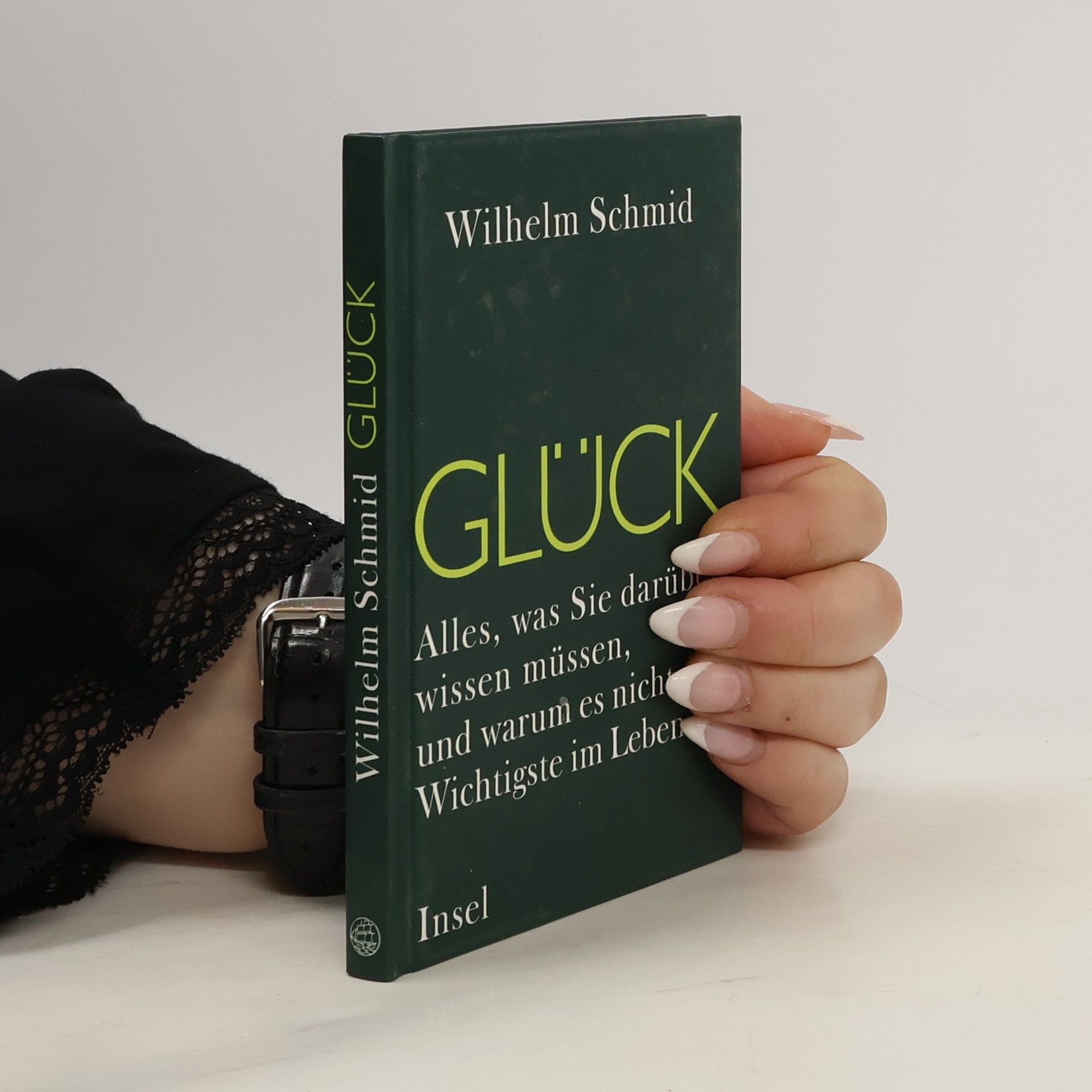 Wilhelm Schmidt-Thomé Glück. Alles, was Sie darüber wissen müssen, und warumes nicht das Wichtigste im Leben ist