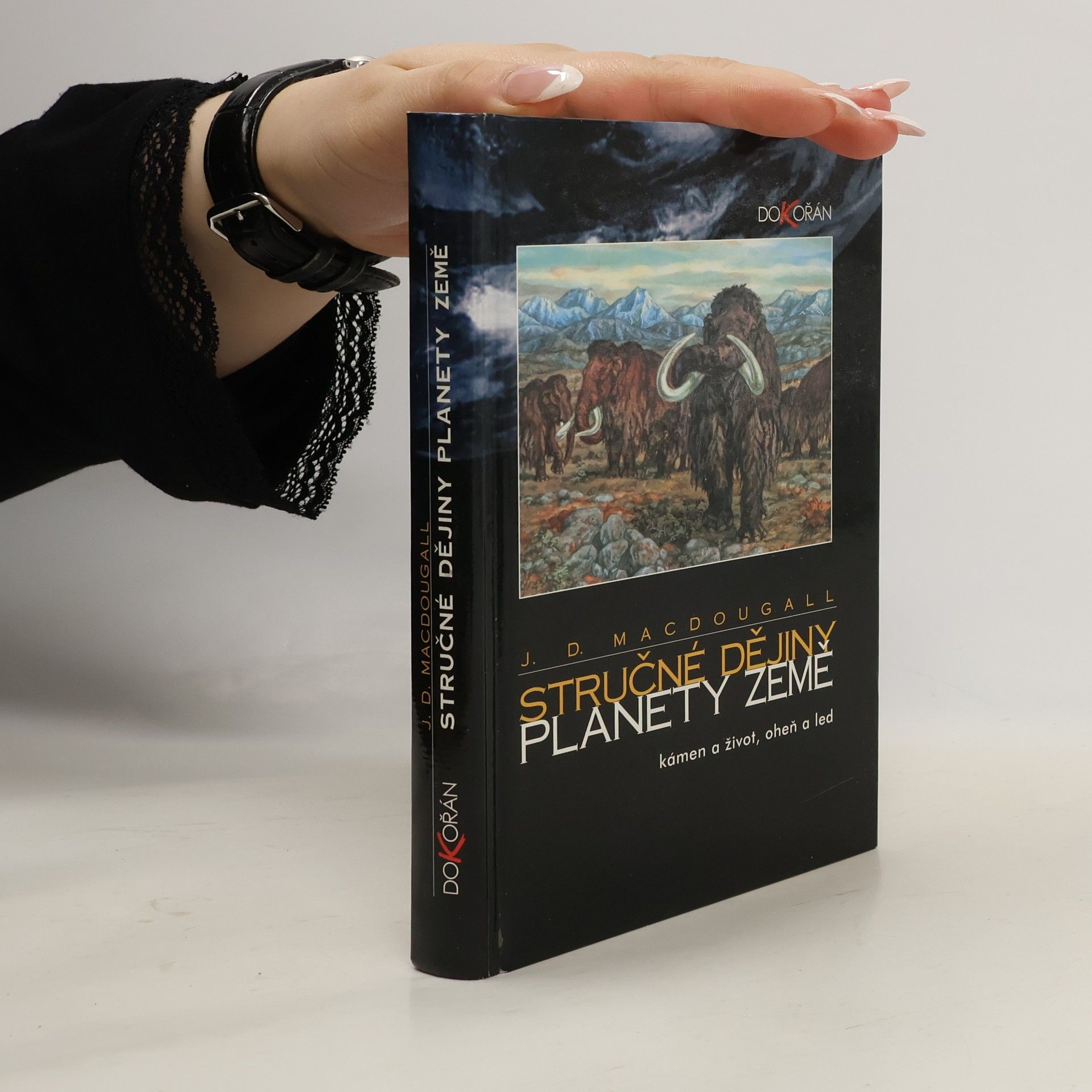 John D. Macdougall Stručné dějiny planety Země : Kámen a život, oheň a led