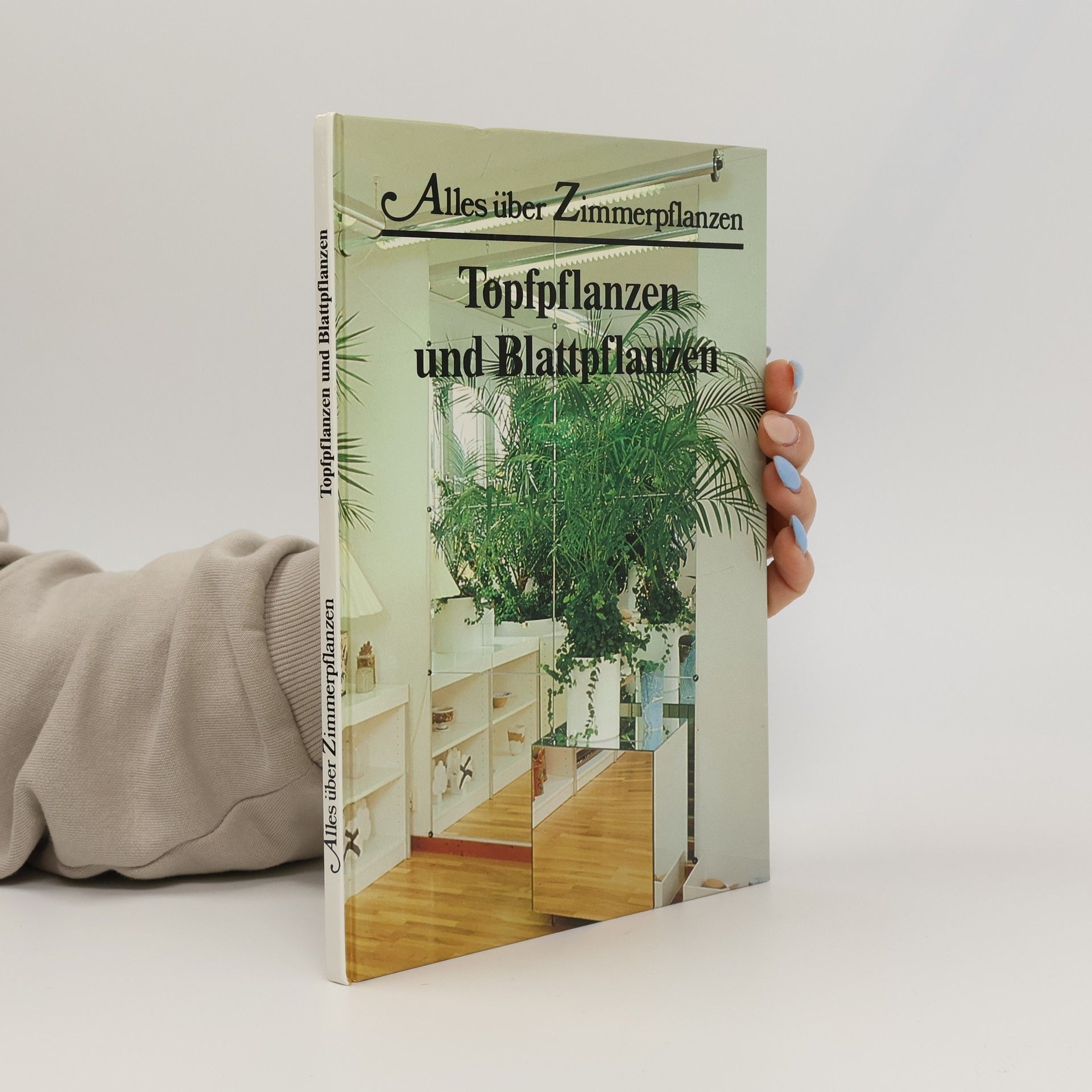 Autorenkollektiv Alles über Zimmerpflanzen. Topfpflanzen und Blattpflanzen