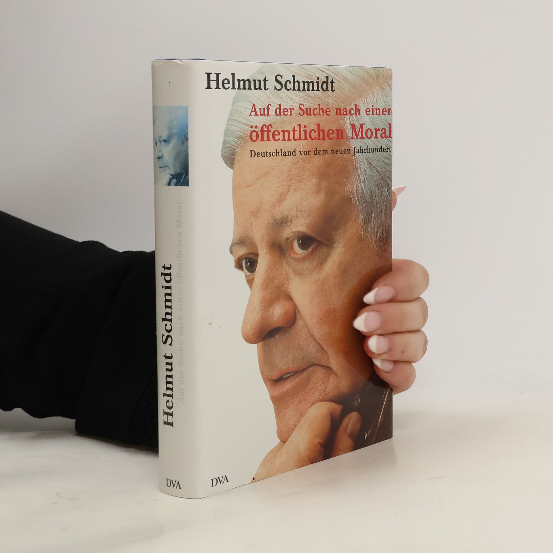 Helmuth Schmidt Auf der Suche nach einer öffentlichen Moral : Deutschland vor dem neuen Jahrhundert