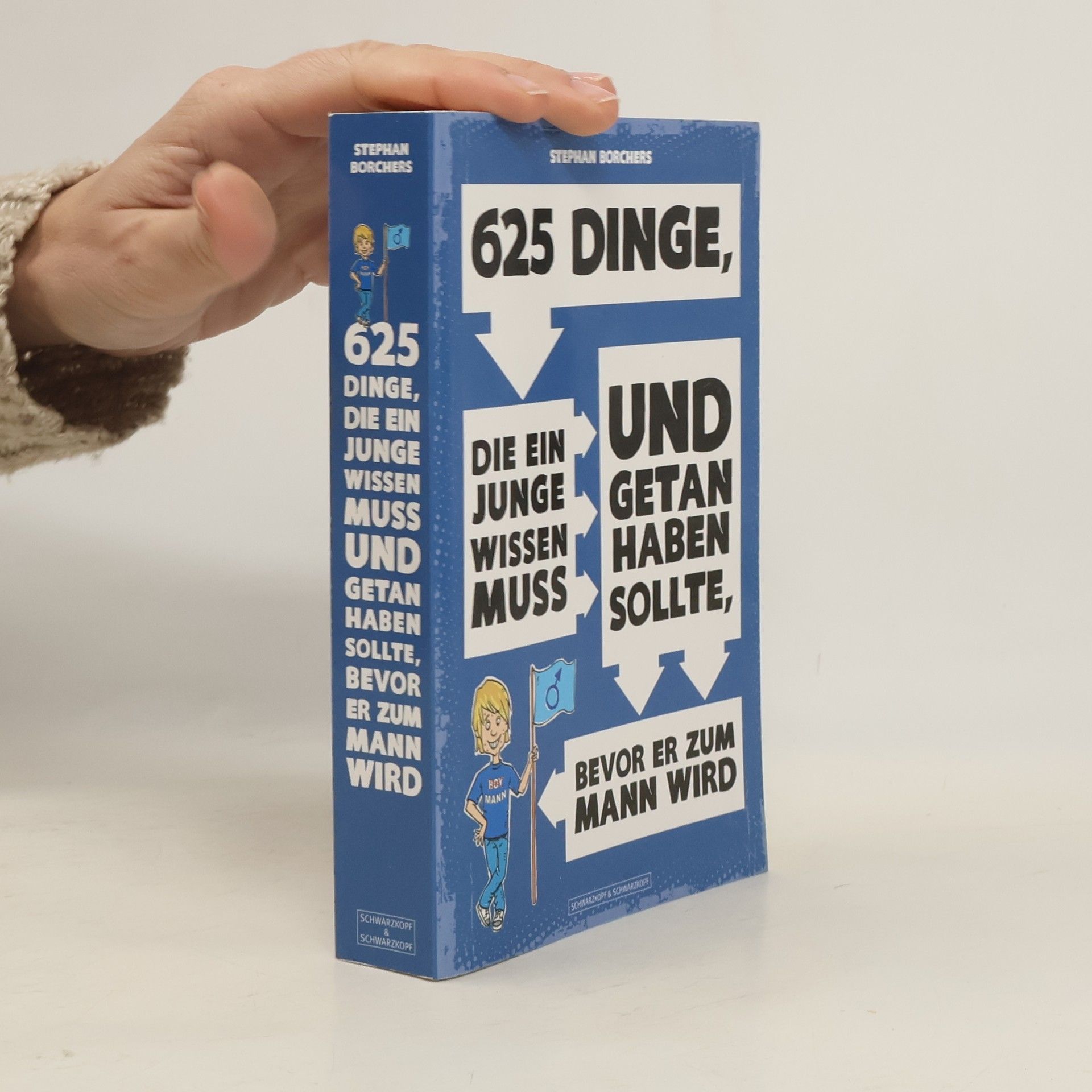 Stephan Borchers 625 Dinge, die ein Junge wissen muss und getan haben sollte, bevor er zum Mann wird