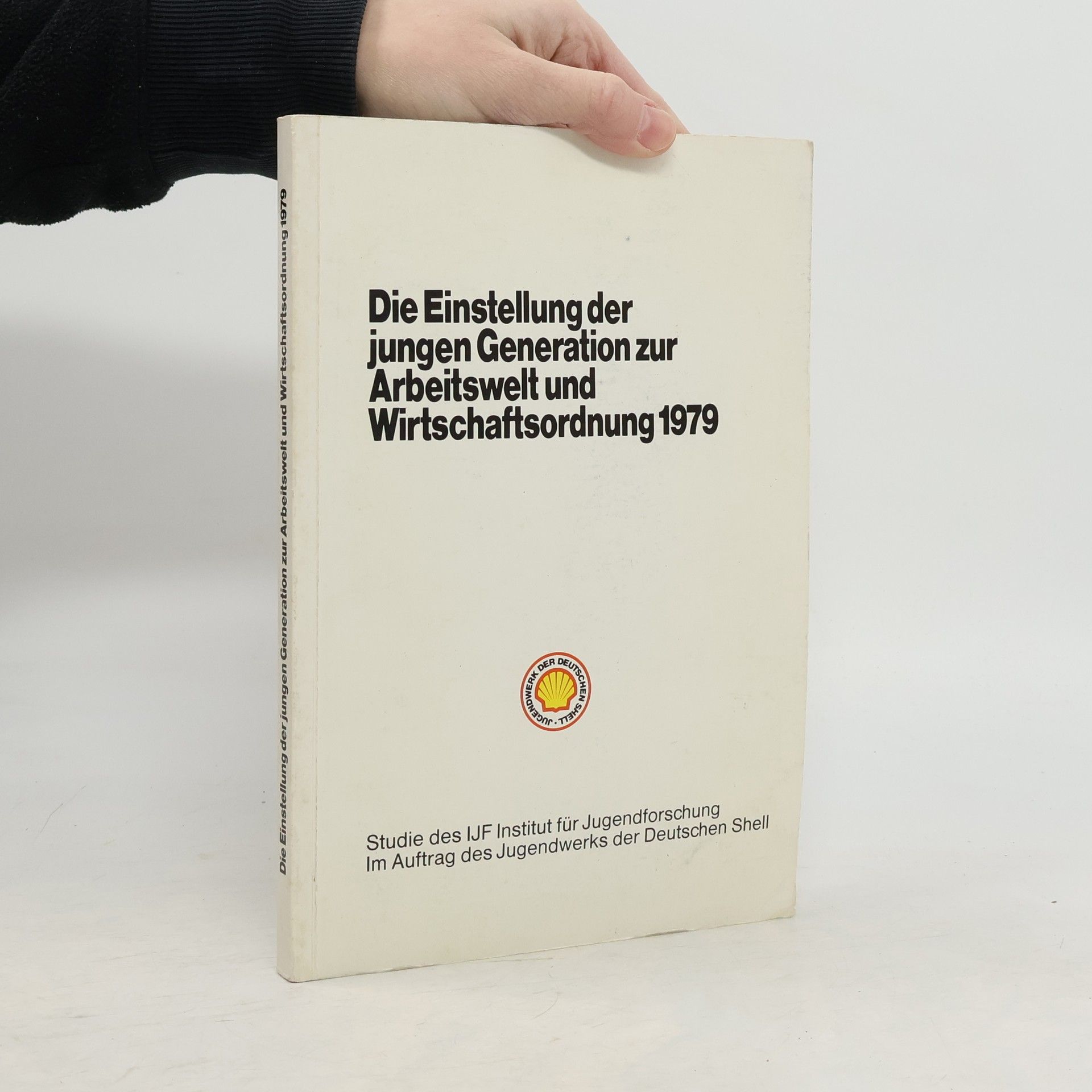Jugendwerk der Deutschen Shell (Hrsg.) Die Einstellung der jungen Generation zur Arbeitswelt und Wirtschaftsordnung 1979