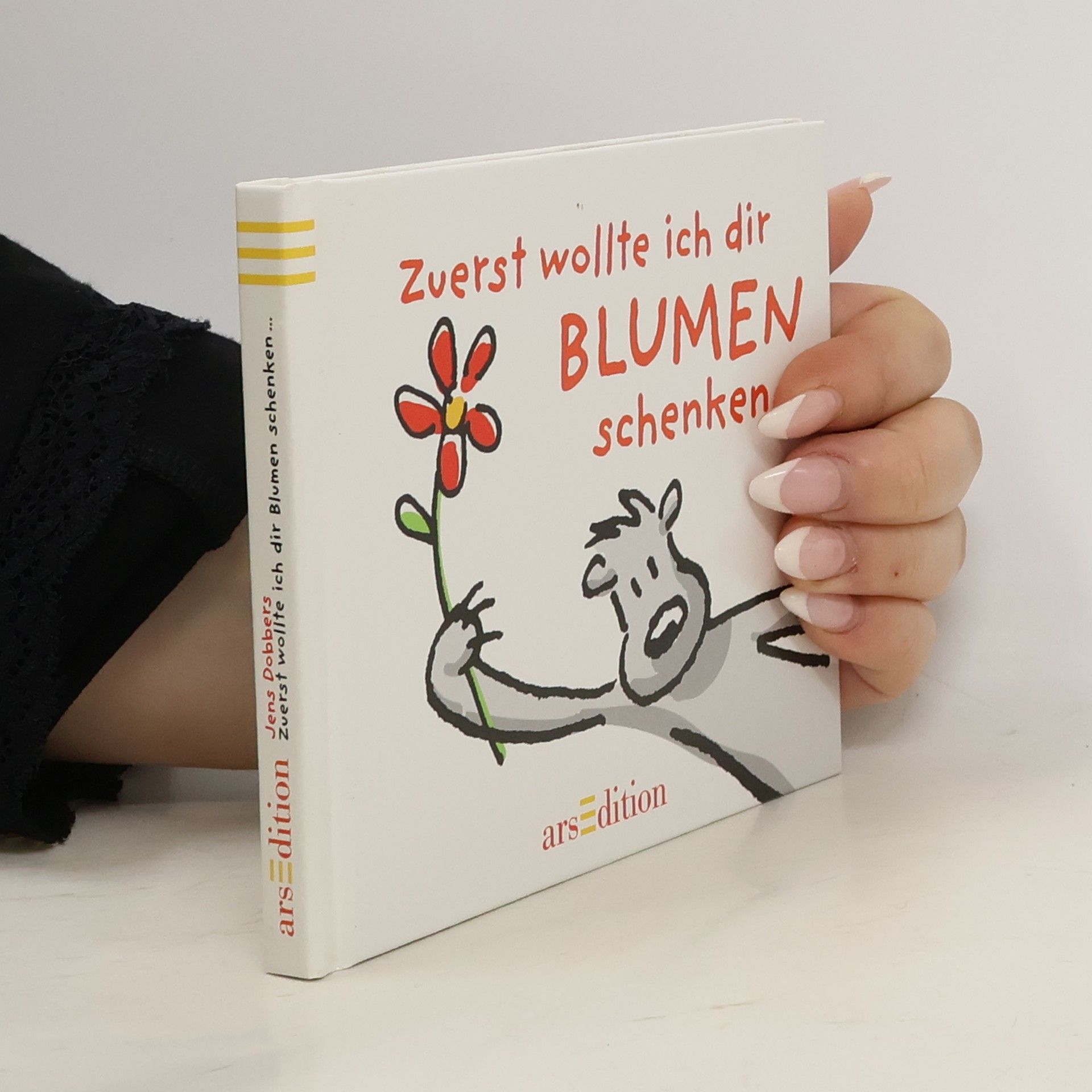 Zuerst wollte ich dir Blumen schenken