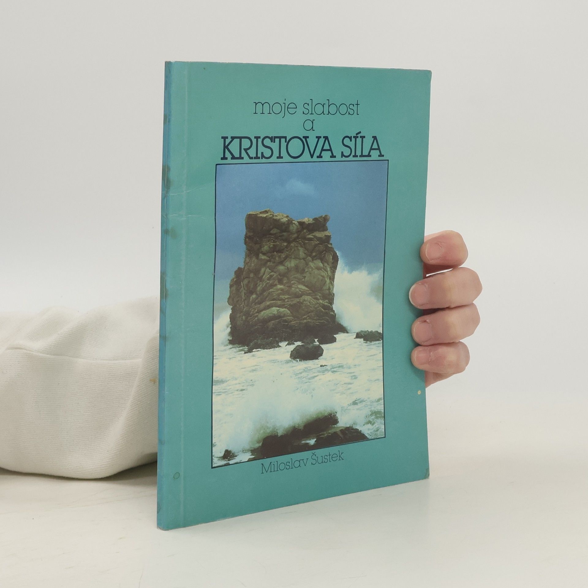 Miloslav Šustek Moje slabost a kristova síla