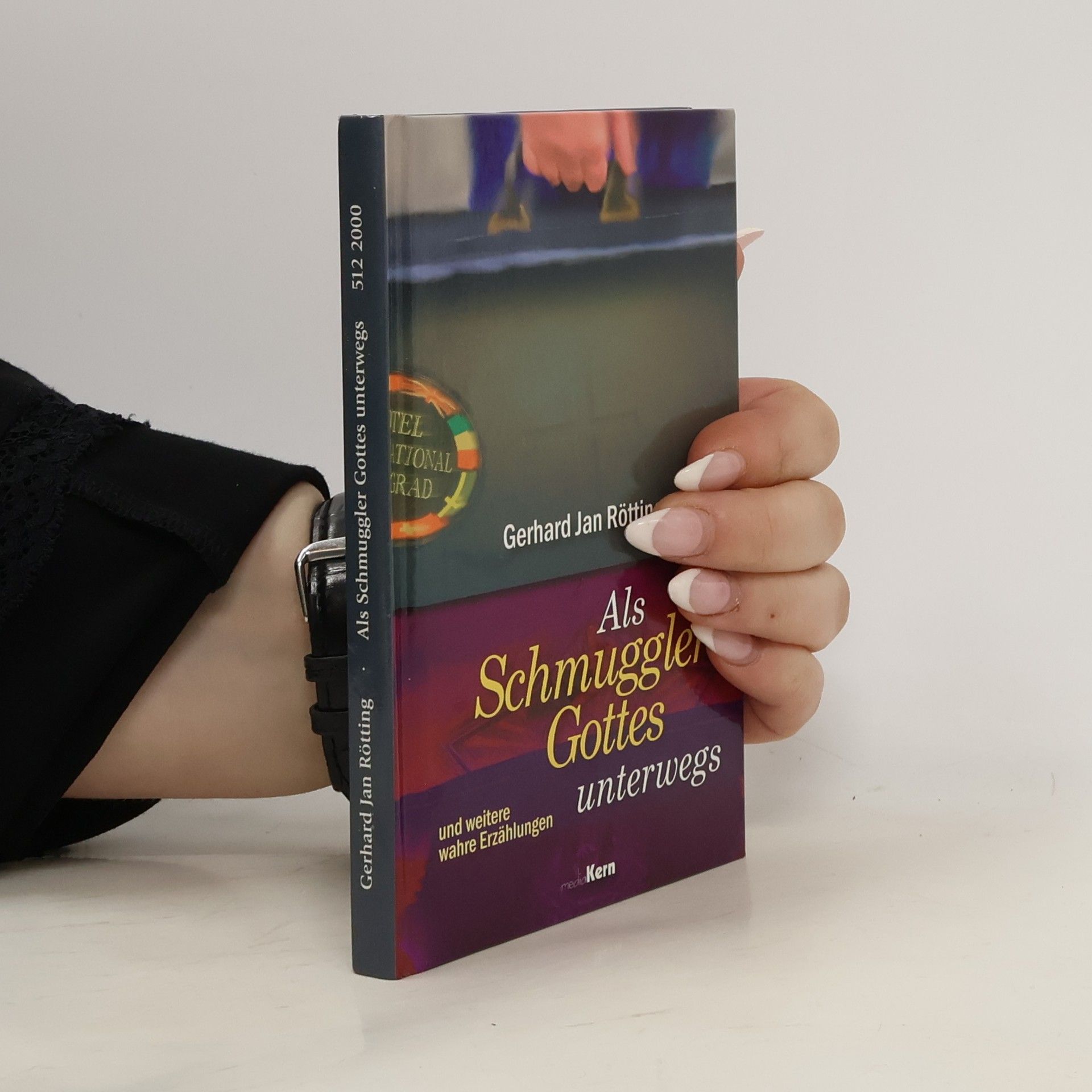 Gerhard Jan Rötting Als "Schmuggler Gottes" unterwegs: Und weitere wahre Erzählungen