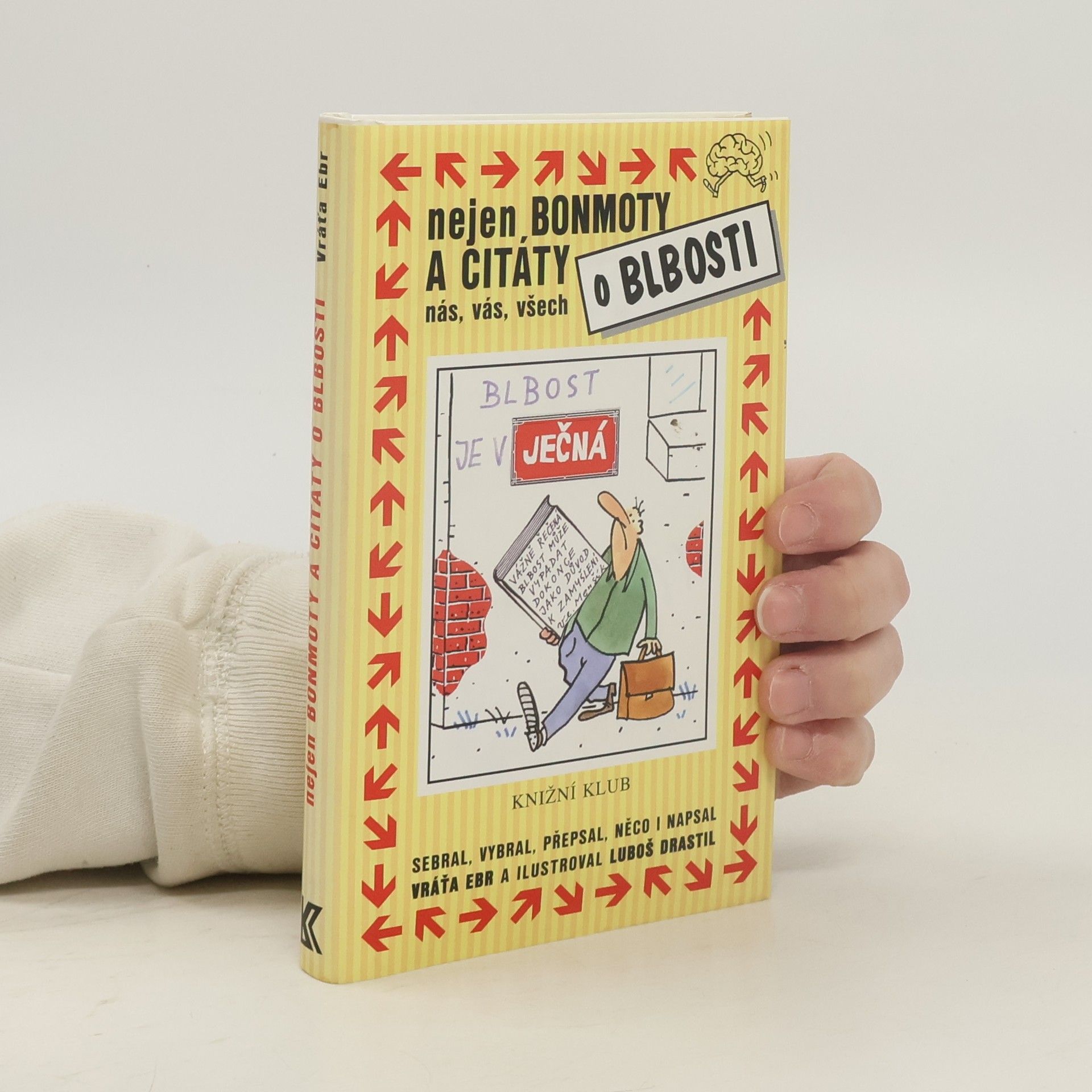 Vratislav Ebr Nejen bonmoty a citáty o blbosti nás, vás, všech