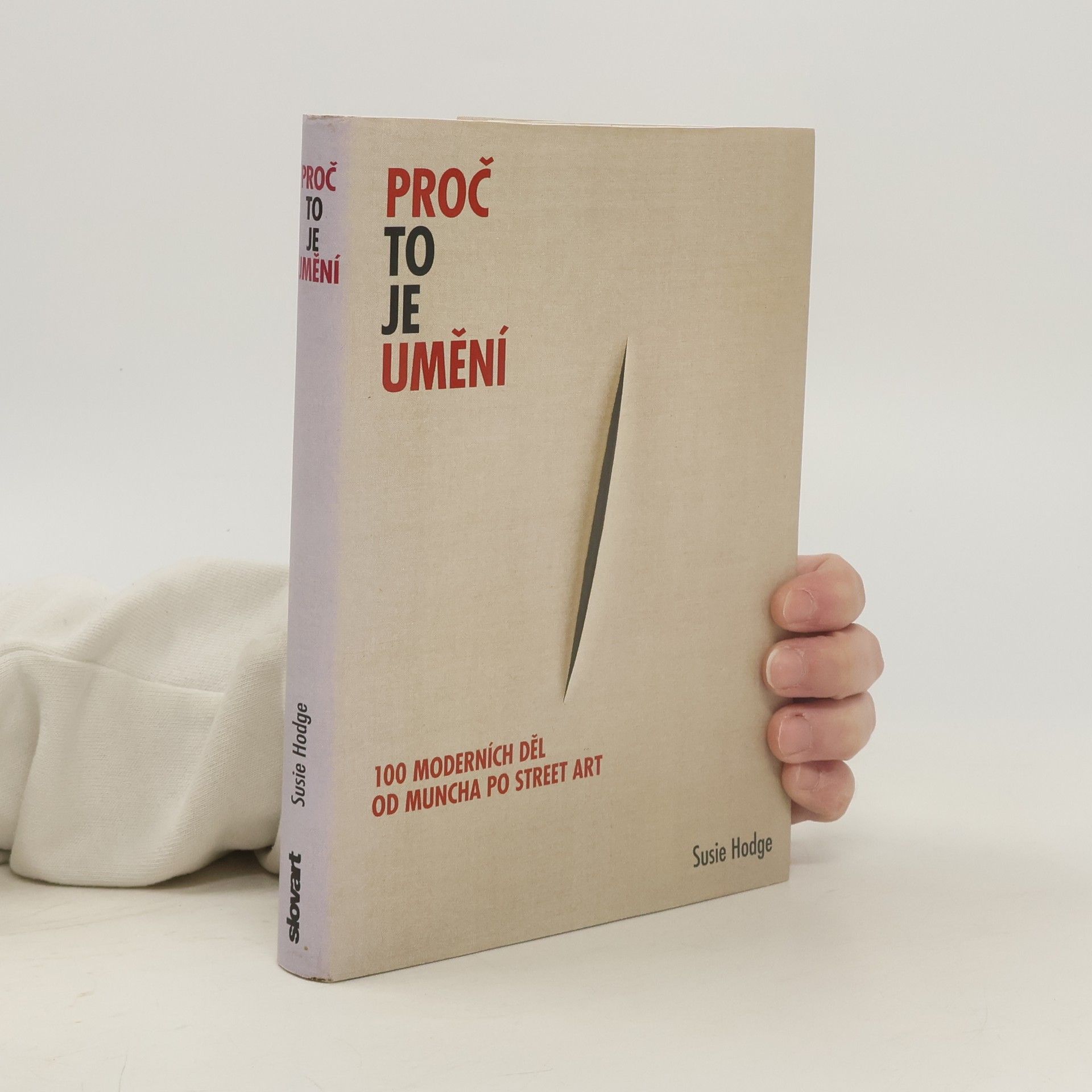Susie Hodge Proč to je umění. 100 moderních děl od Muncha po street art