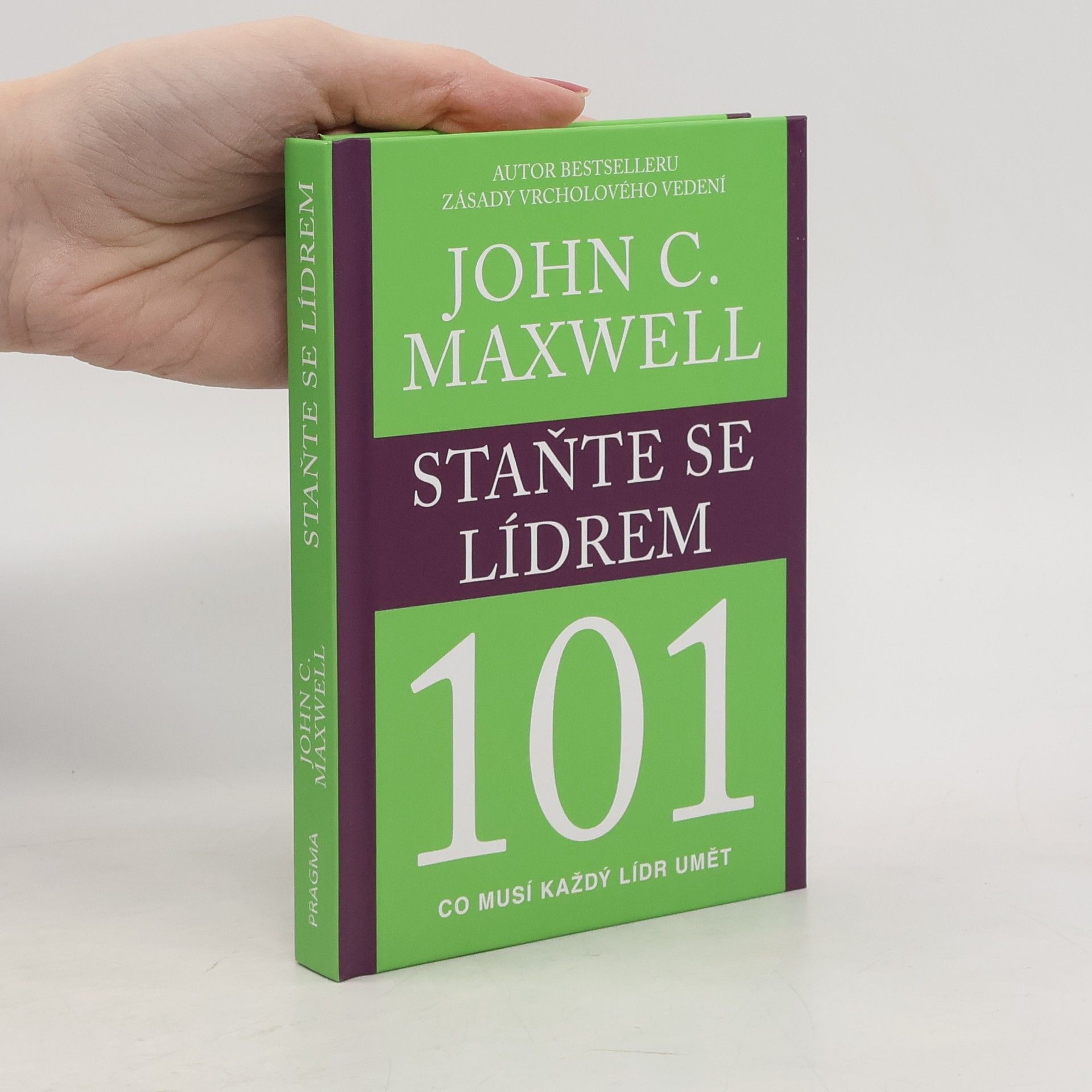 John C. Maxwell Staňte se lídrem 101 : co musí každý lídr umět