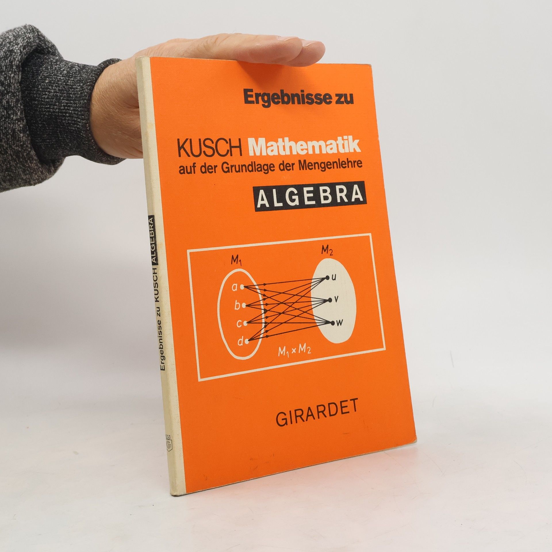 Lothar Kusch Mathematik auf der Grundlage der Mengenlehre. Ergebnisse zu Algebra