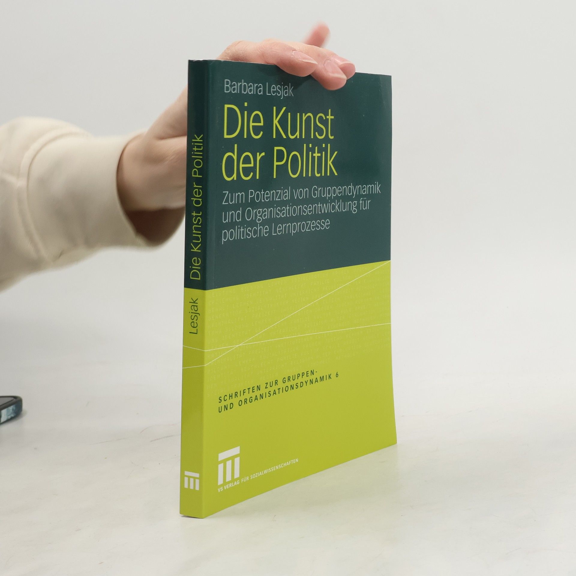 Barbara Lesjak Schriften zur Gruppen- und Organisationsdynamik - 6: Die Kunst der Politik