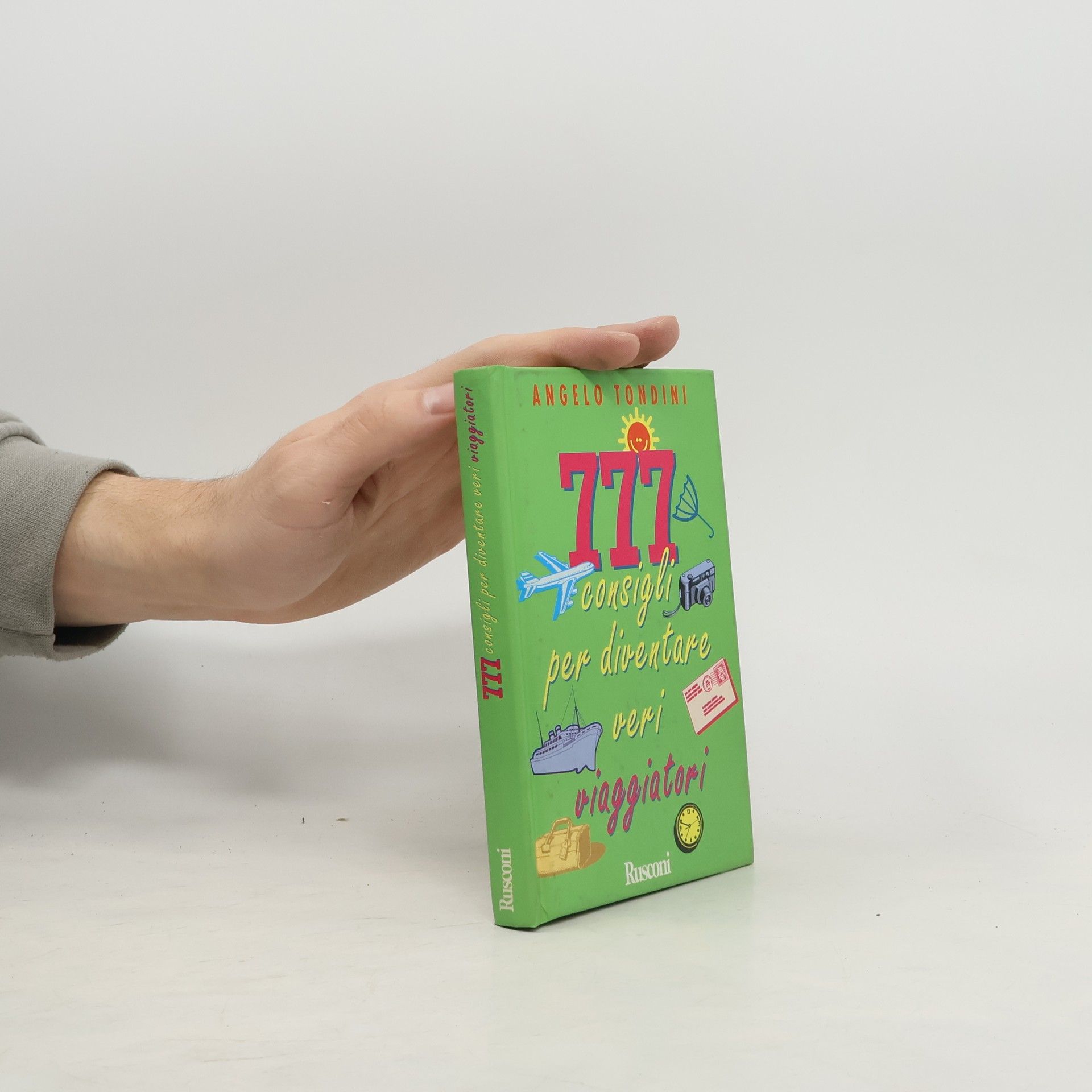 Angelo Tondini 777 consigli per diventare veri viaggiatori