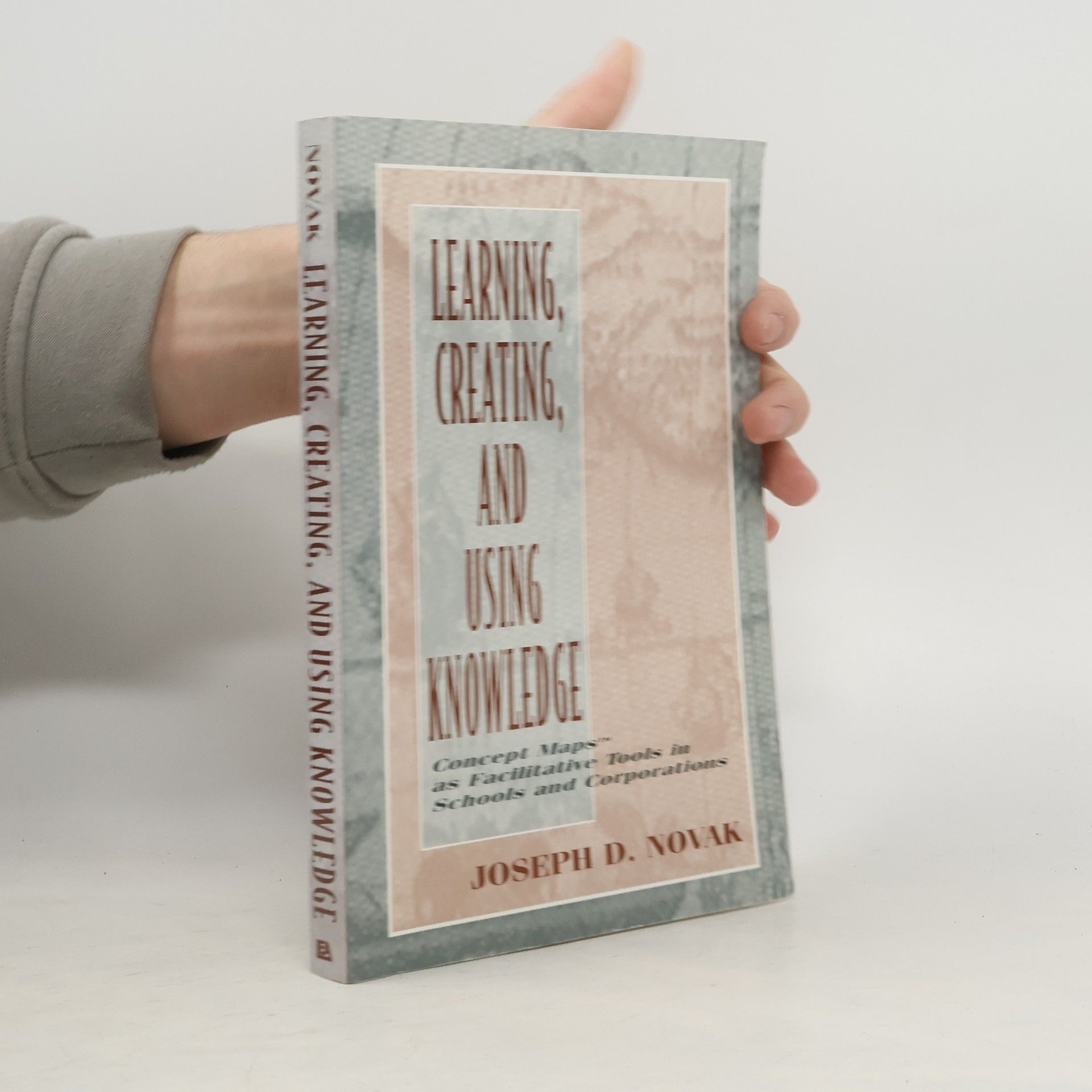 Joseph D. Novak Learning, Creating and Using Knowledge