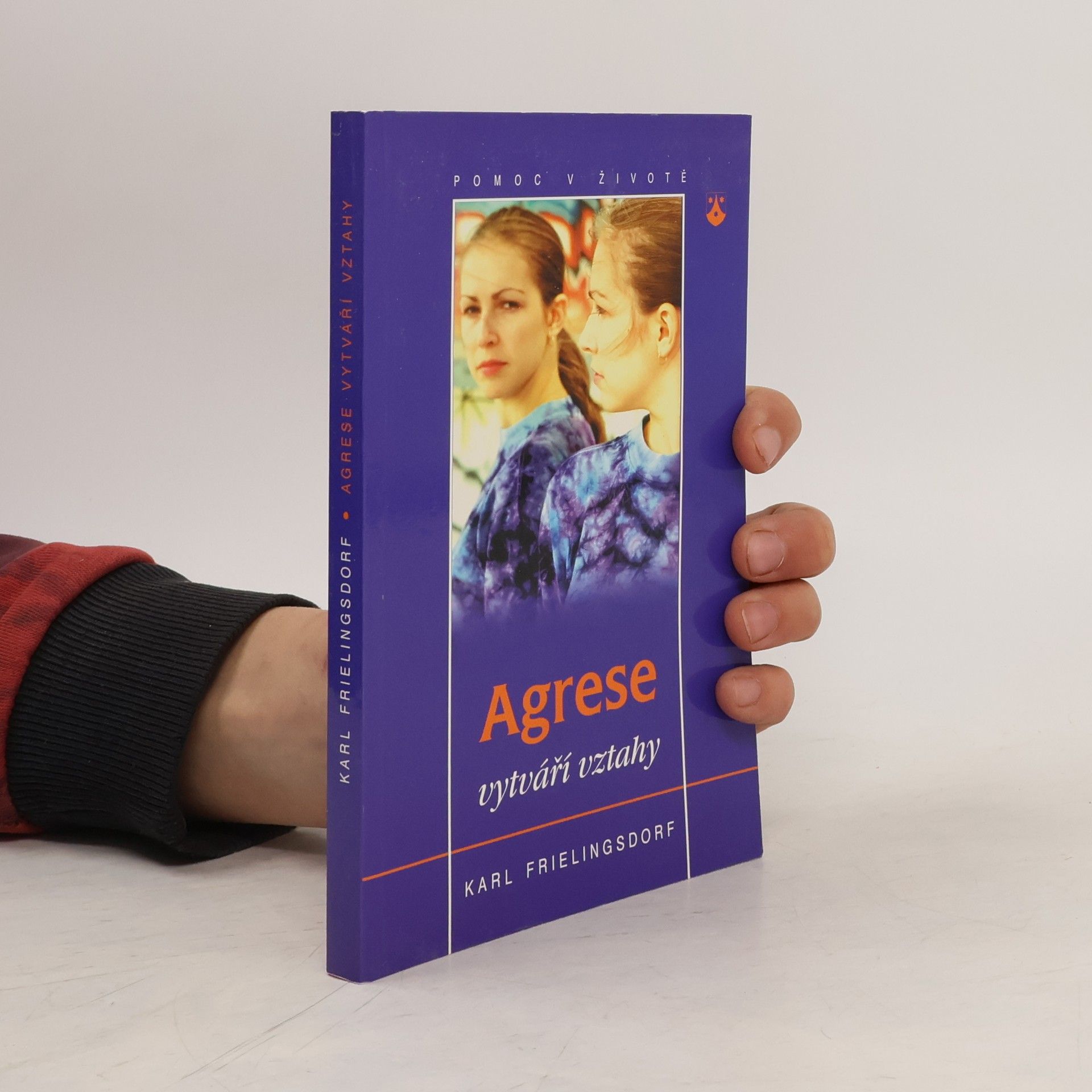Karl Frielingsdorf Agrese vytváří vztahy : jak se z destruktivních sil mohou stát síly prospěšné životu