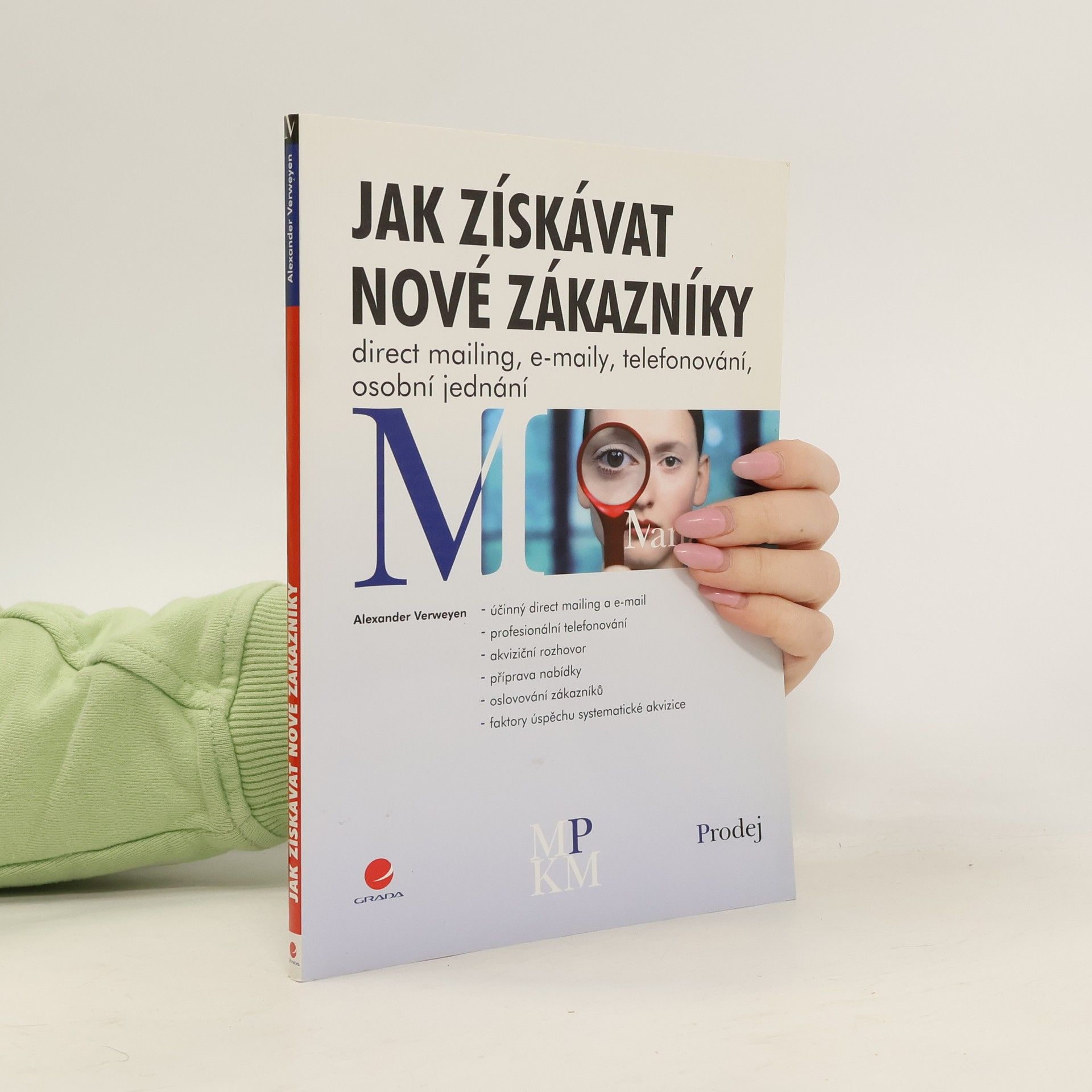 Alexander Verweyen Jak získávat nové zákazníky. Direct mailing, e-maily, telefonování, osobní jednání