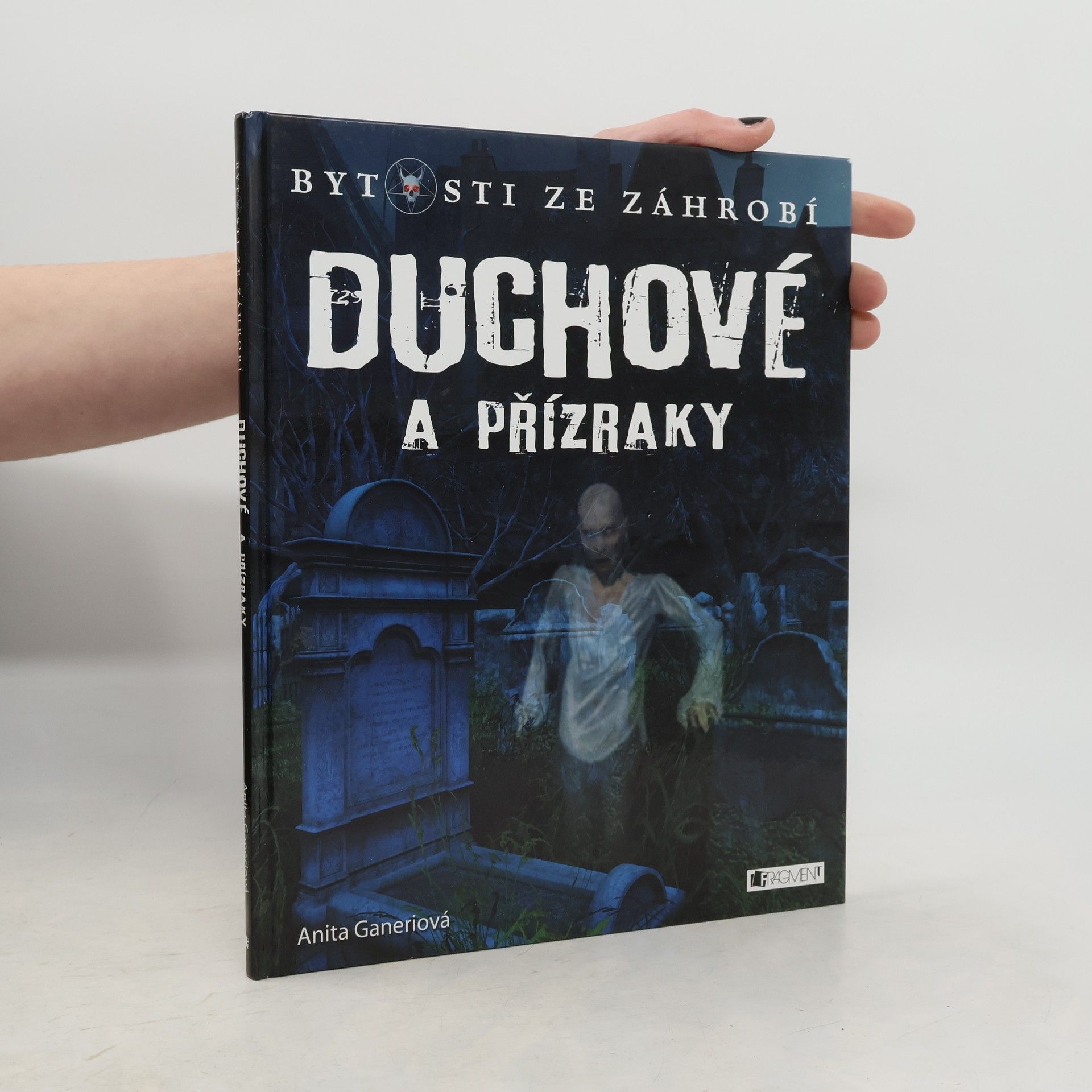 Anita Ganeri Bytosti ze záhrobí – Duchové a přízraky