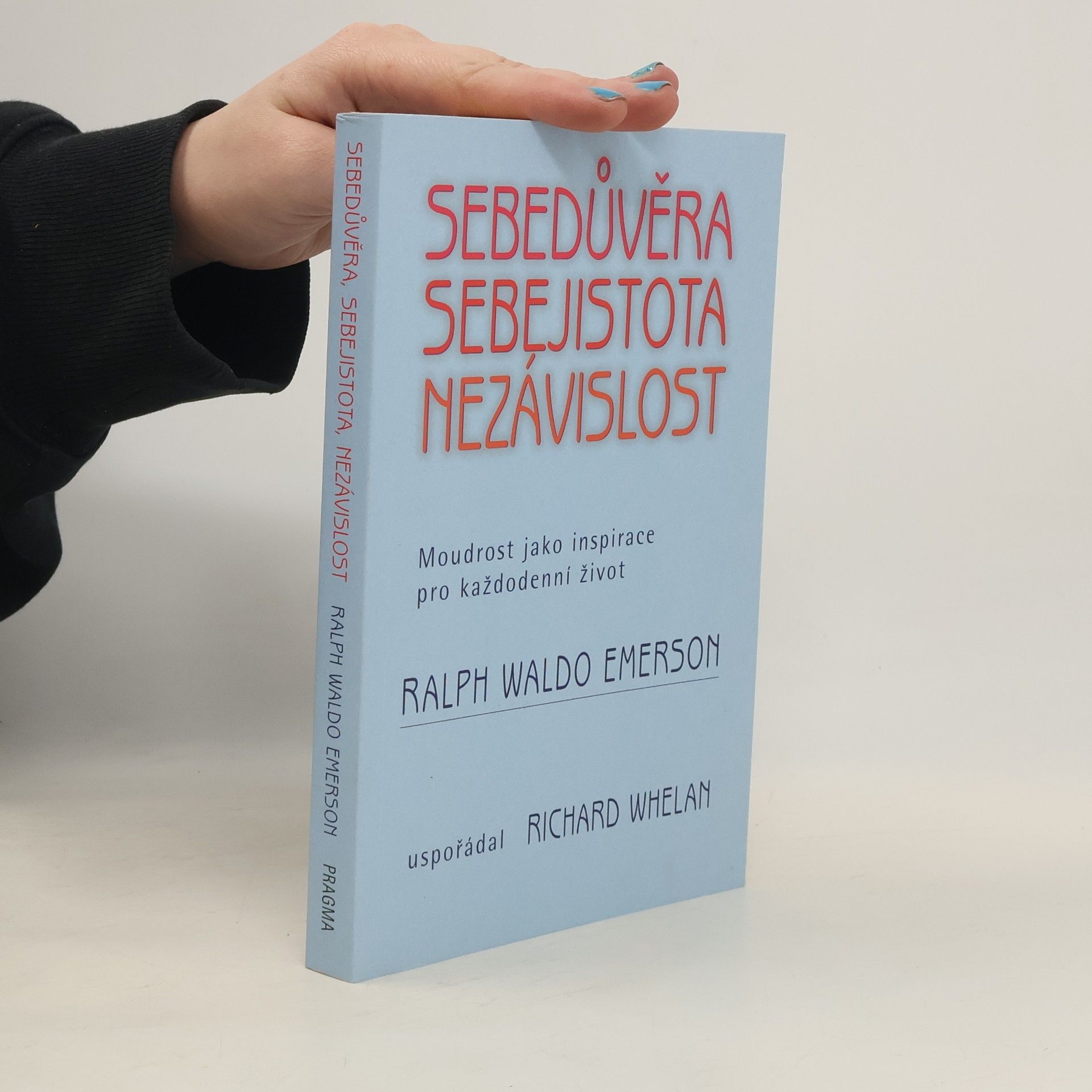 Ralph Waldo Emerson Sebedůvěra, sebejistota, nezávislost: Moudrost jako inspirace pro každodenní život