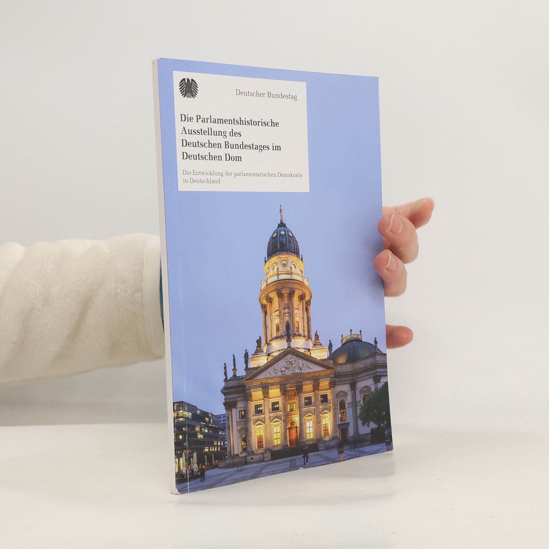 Collectif d'auteurs Die Parlamentshistorische Ausstellung des Deutschen Bundestages im Deutschen Dom