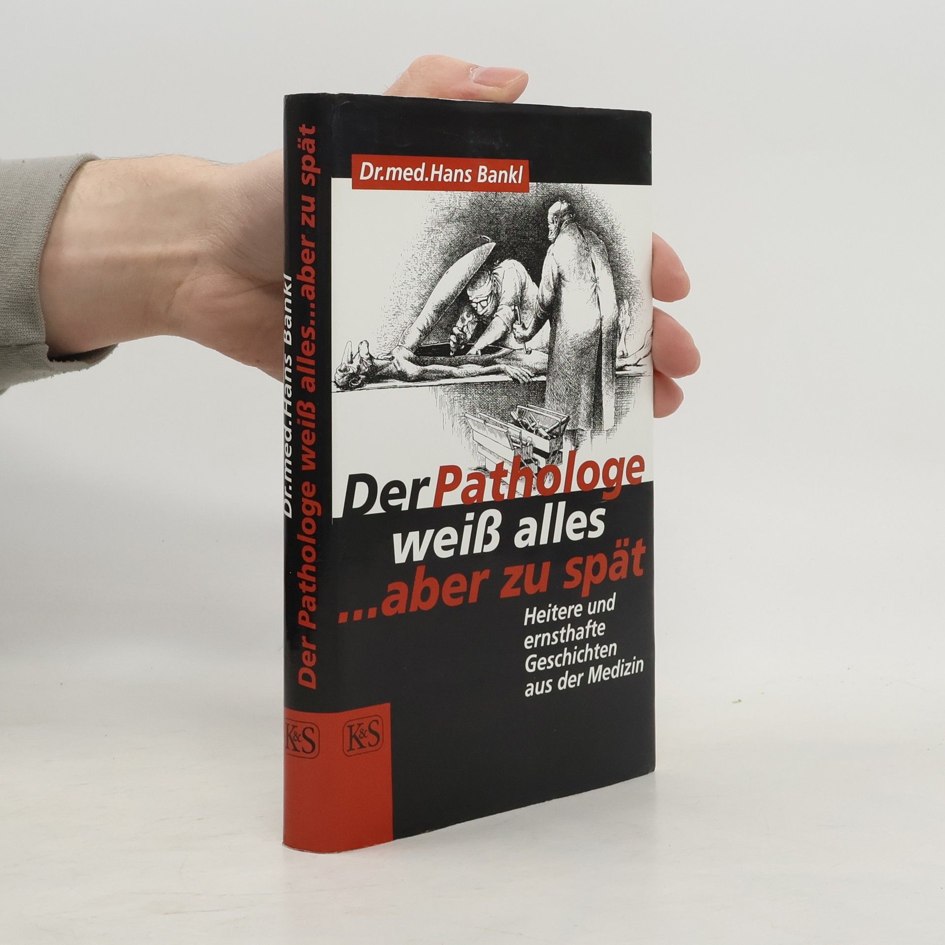 Hans Bankl Der Pathologe weiss alles ... aber zu spät