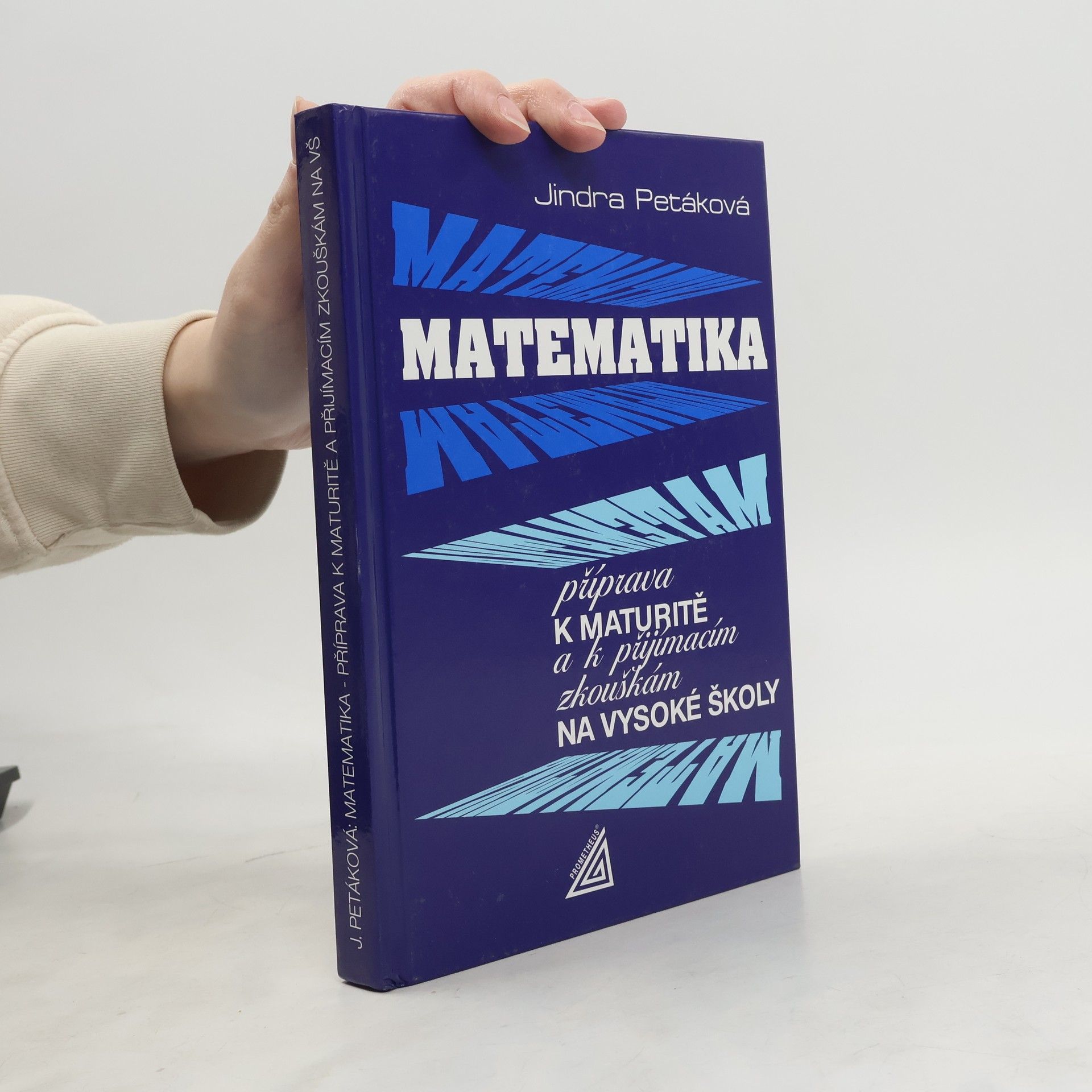 Petáková Jindra Matematika. Příprava k maturitě a k přijímacím zkouškám na vysoké školy