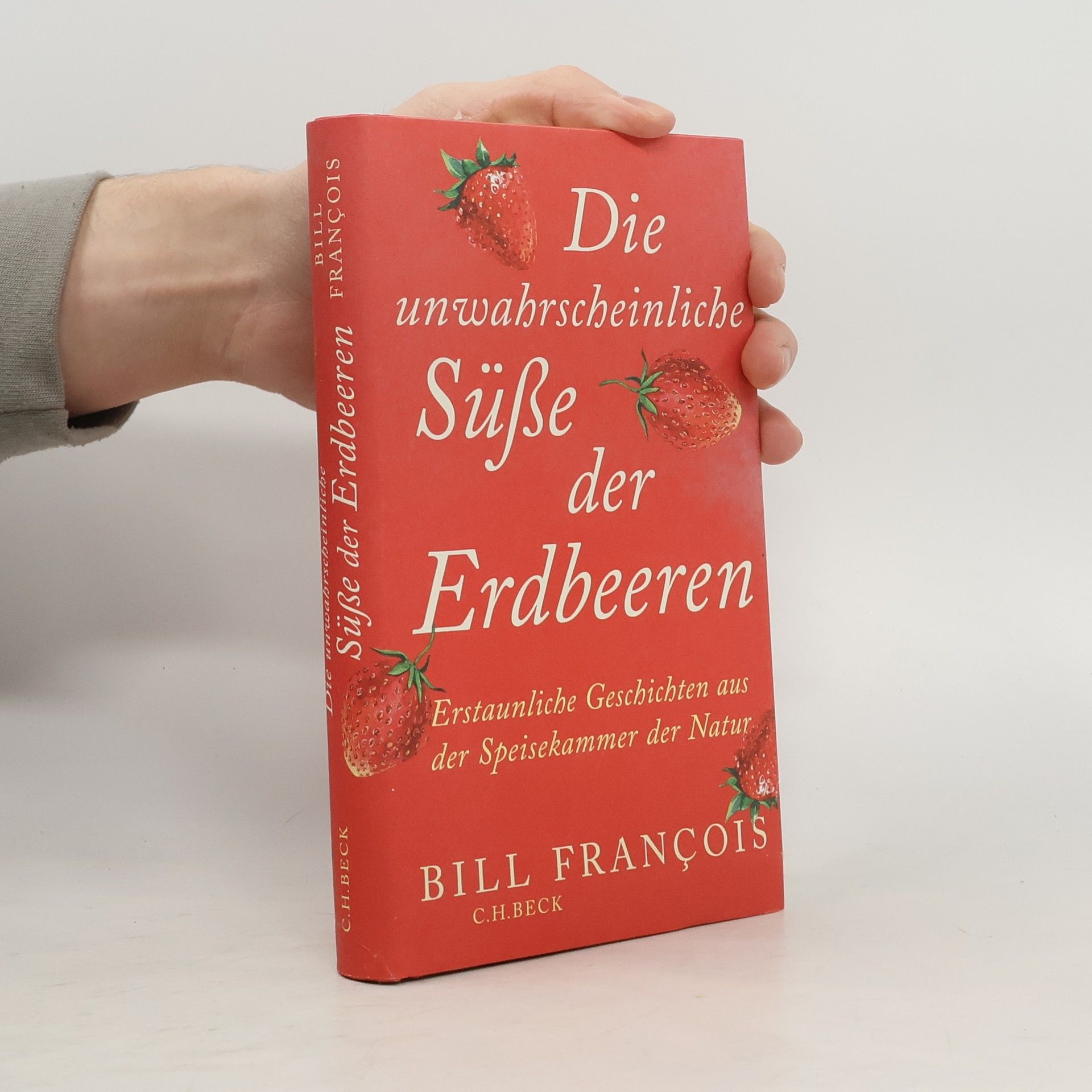 Bill Francois Die unwahrscheinliche Süße der Erdbeeren