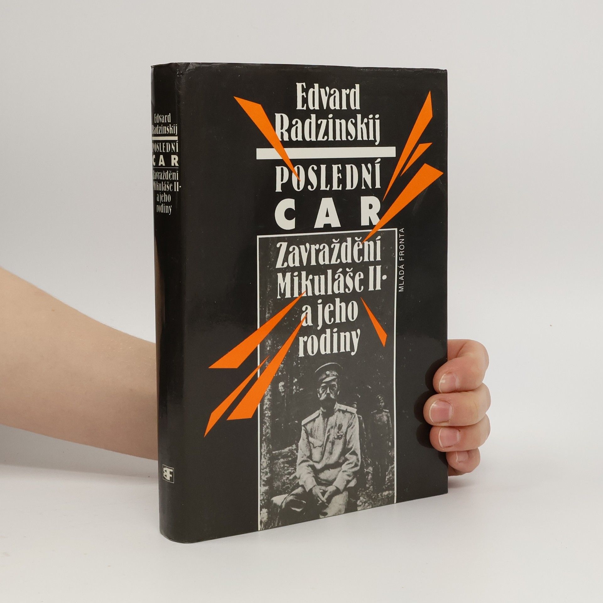 Edvard Stanislavovič Radzinskij Poslední car. Zavraždění Mikuláše II. a jeho rodiny