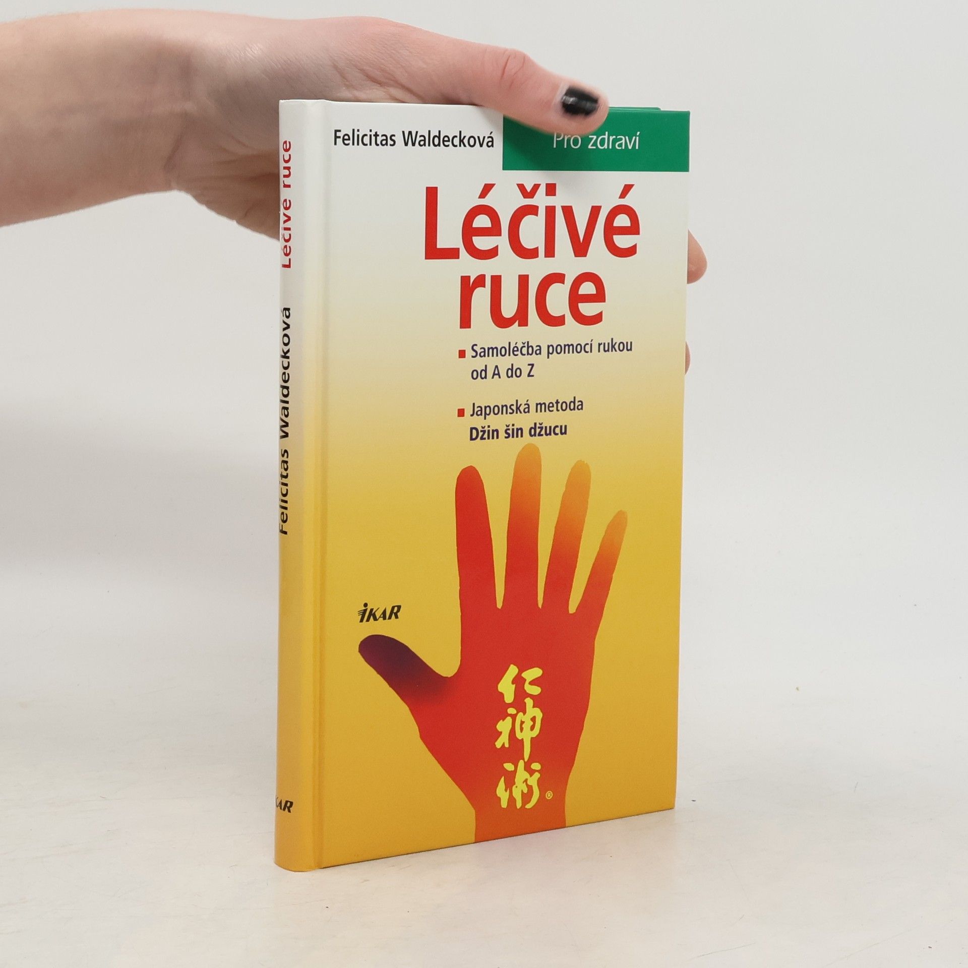 Felicitas Waldeck Léčivé ruce. Samoléčba pomocí rukou od A do Z