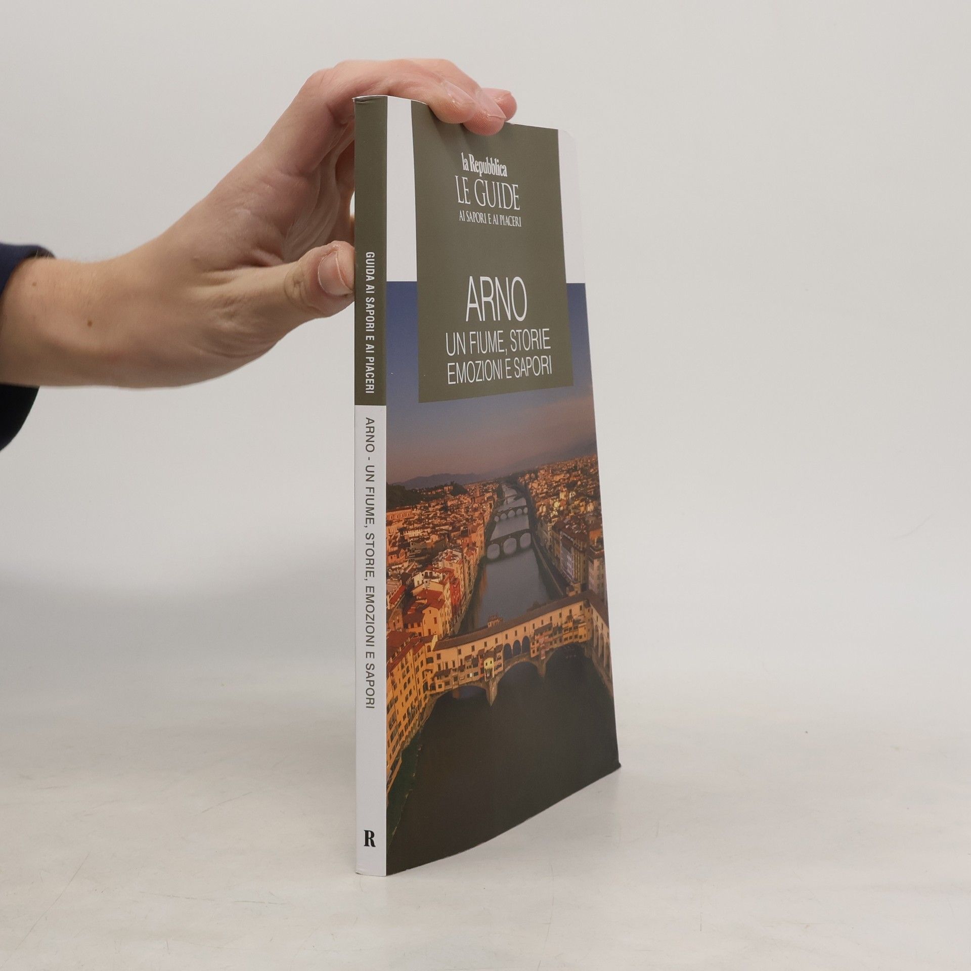 AA.VV. Guida ai sapori e ai piaceri. Arno-Un Fiume, Storie, Emozioni e Sapori