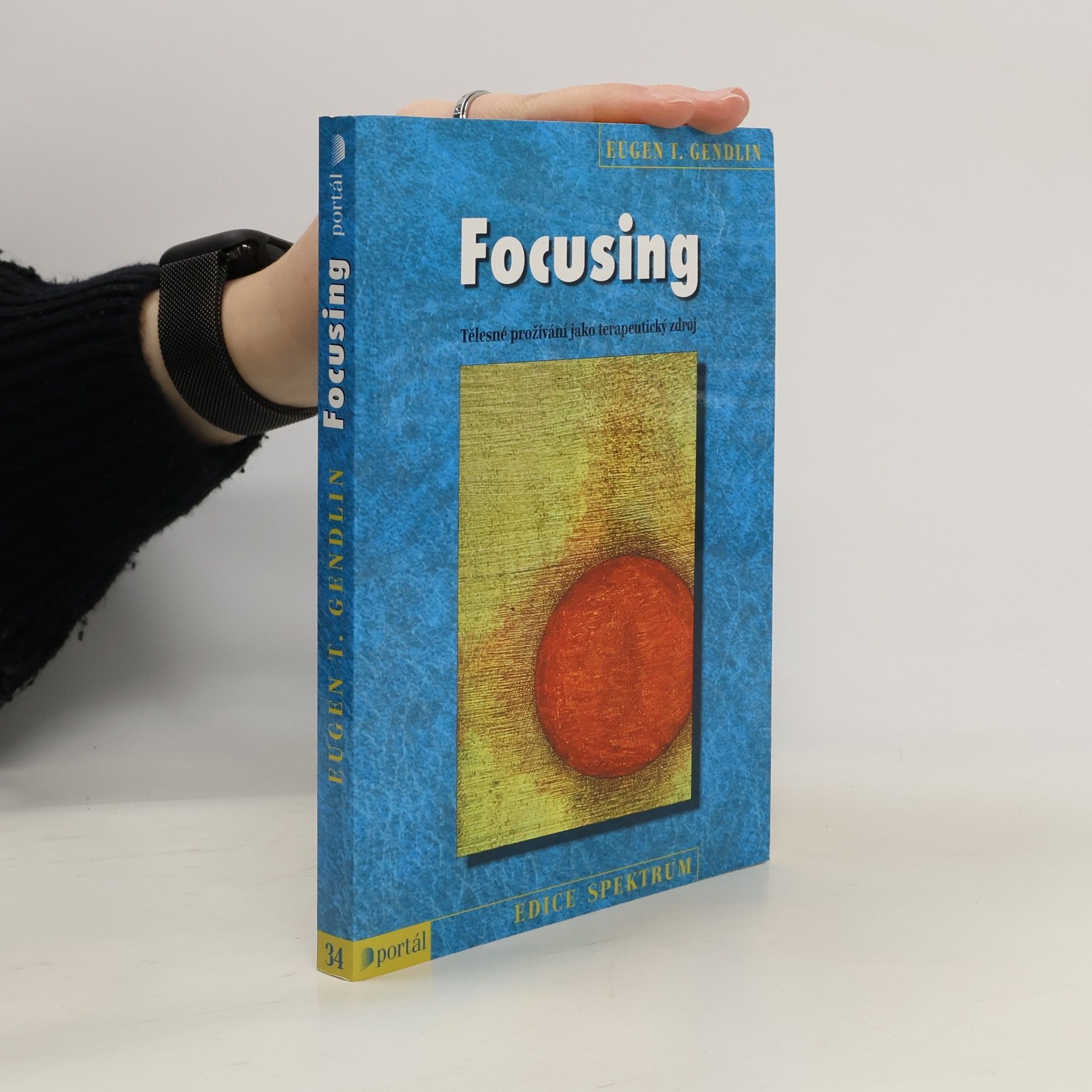 Eugene Gendlin Focusing : tělesné prožívání jako terapeutický zdroj