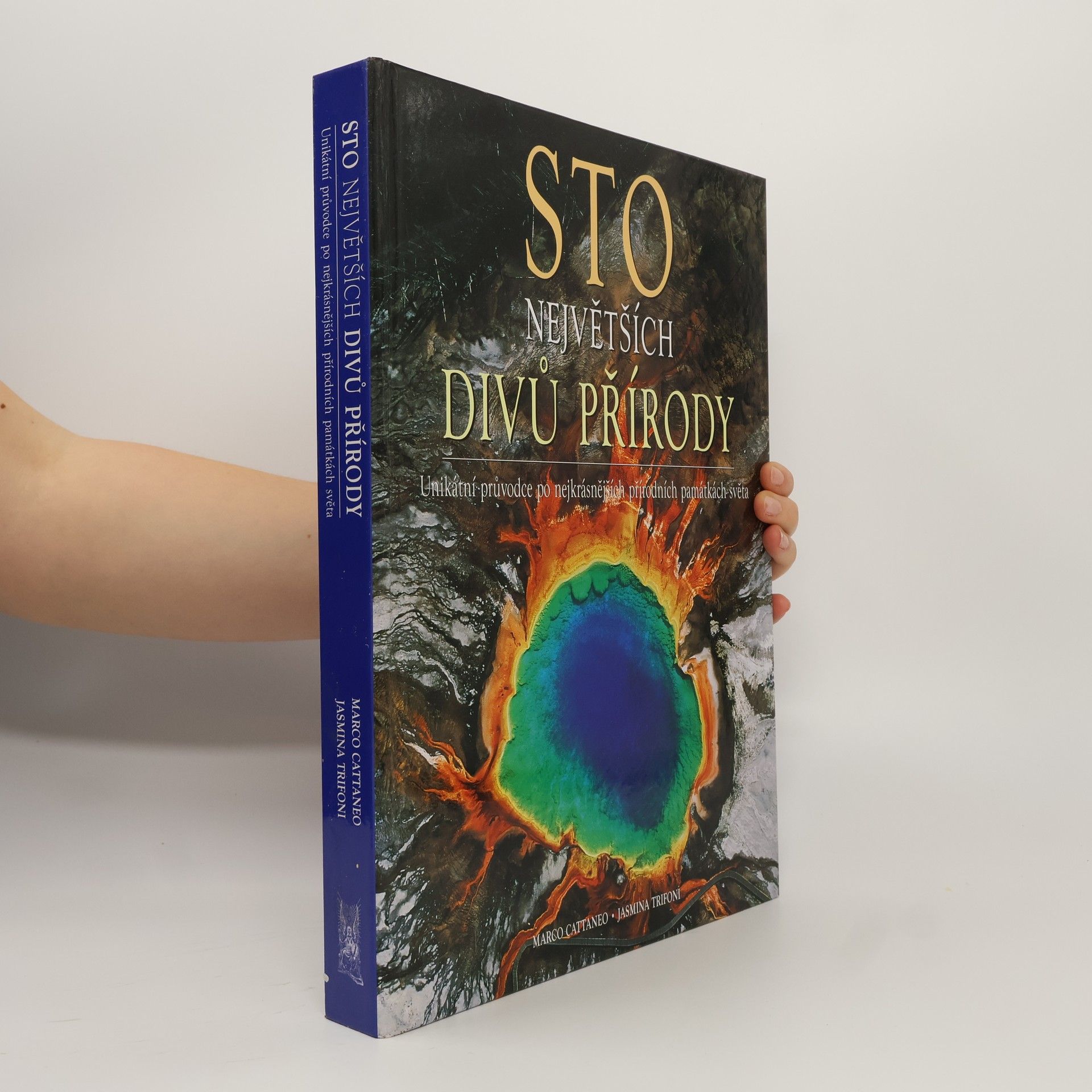 Marco Cattaneo Sto největších divů přírody: Unikátní průvodce po nejkrásnějších přírodních památkách světa