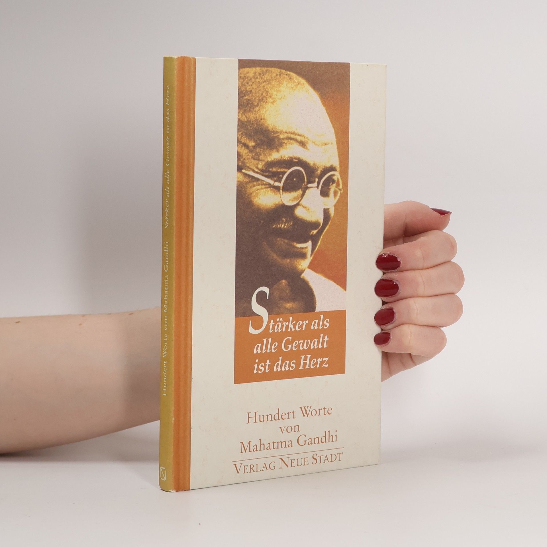 Mahatma Gandhi Stärker als alle Gewalt ist das Herz Hundert Worte von Mahatma Gandhi