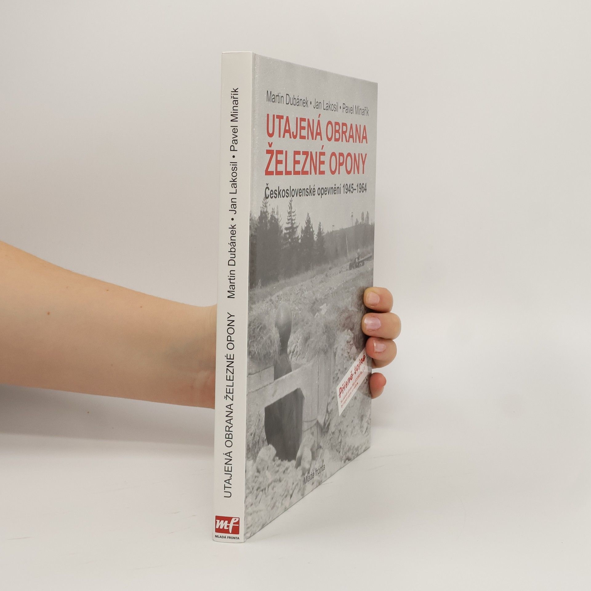 Martin Dubánek Utajená obrana železné opony. Československé opevnění 1945-1964