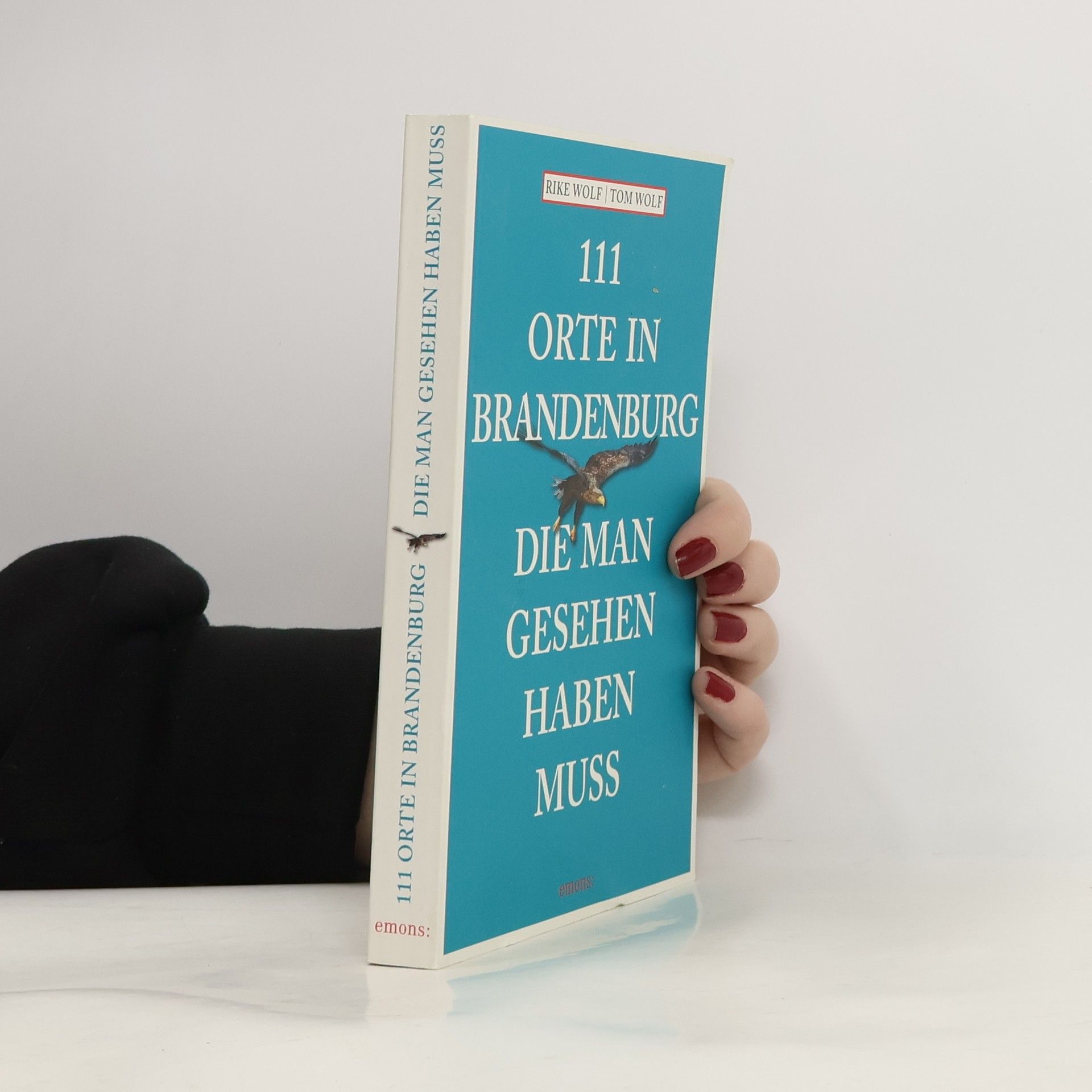 Rike Wolf 111 Orte in Brandenburg, die man gesehen haben muss