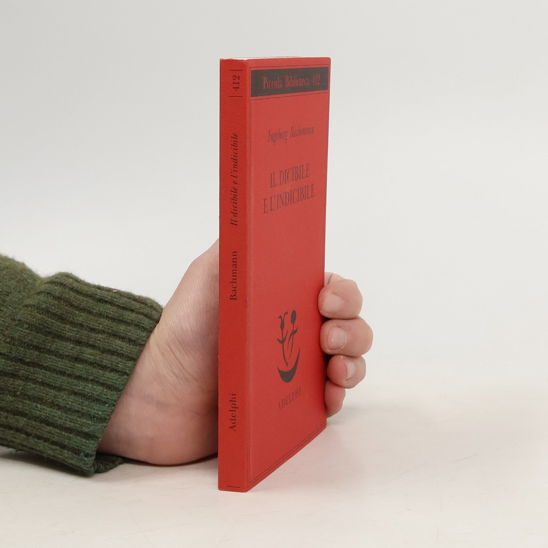 Ingeborg Bachmann Piccola biblioteca Adelphi - 412: Il dicibile e l'indicibile. Saggi radiofonici