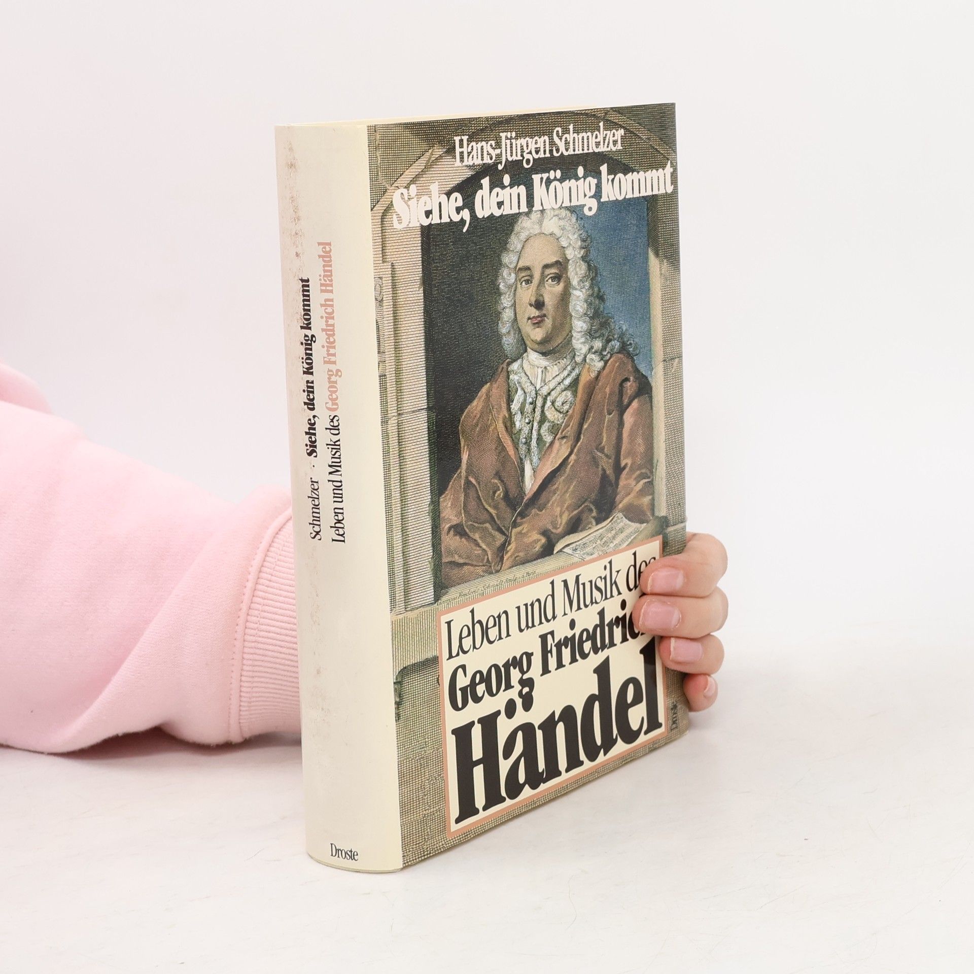 Hans-Jürgen Schmelzer Siehe, Dein König kommt - Leben und Musik des Georg Friedrich Händel