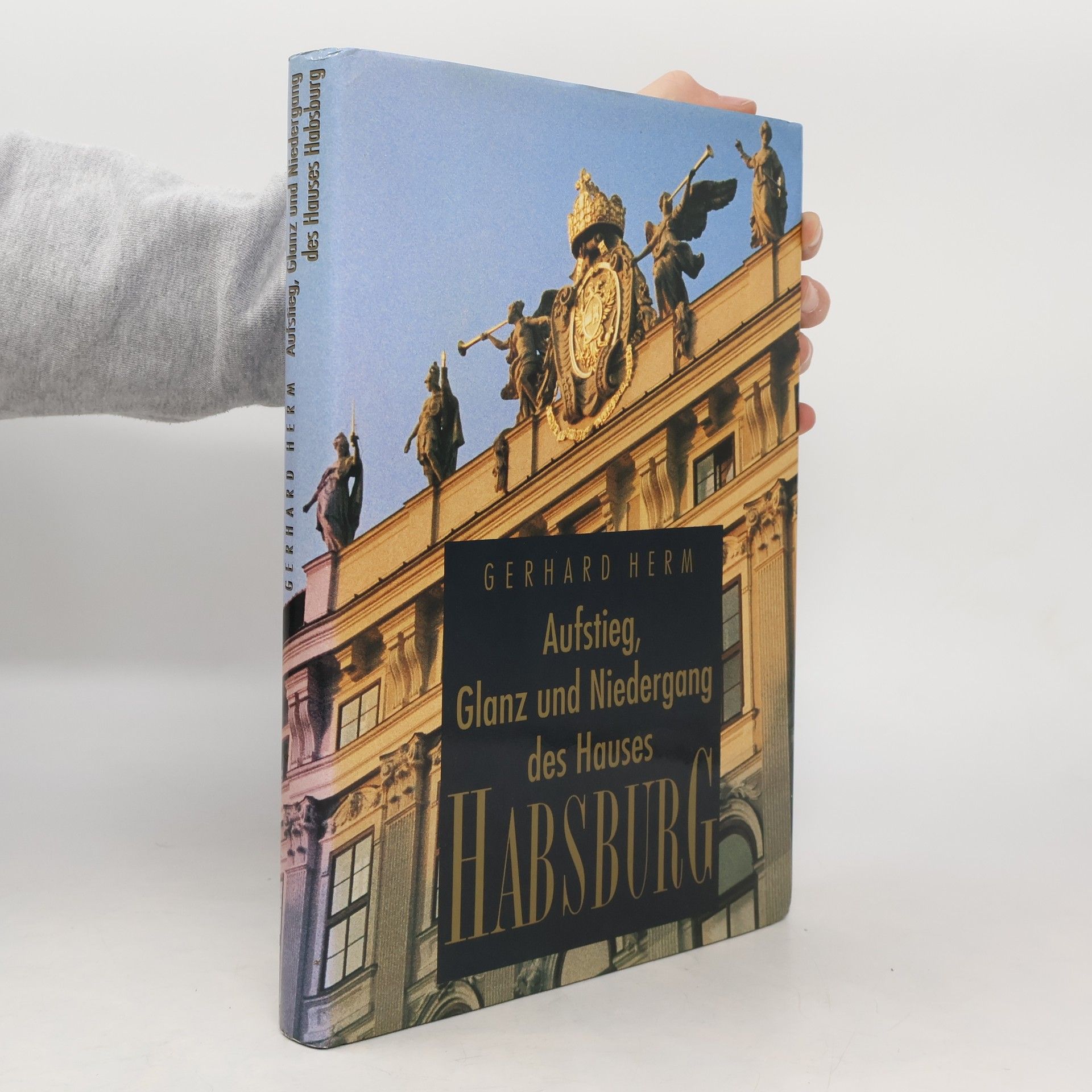 Gerhard Herm Aufstieg, Glanz und Niedergang des Hauses Habsburg