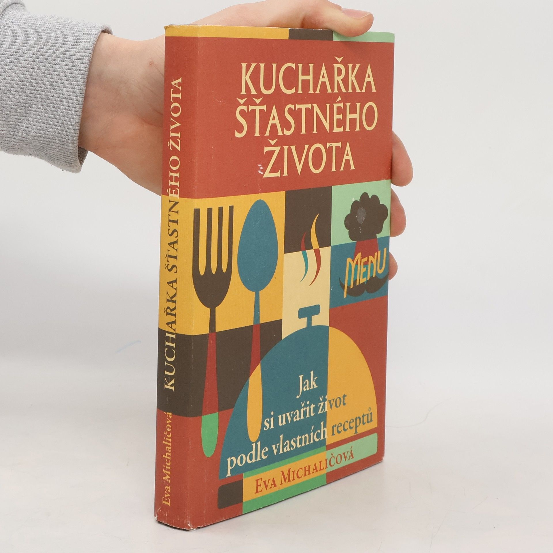 Kuchařka šťastného života. Jak si uvařit život podle vlastních receptů