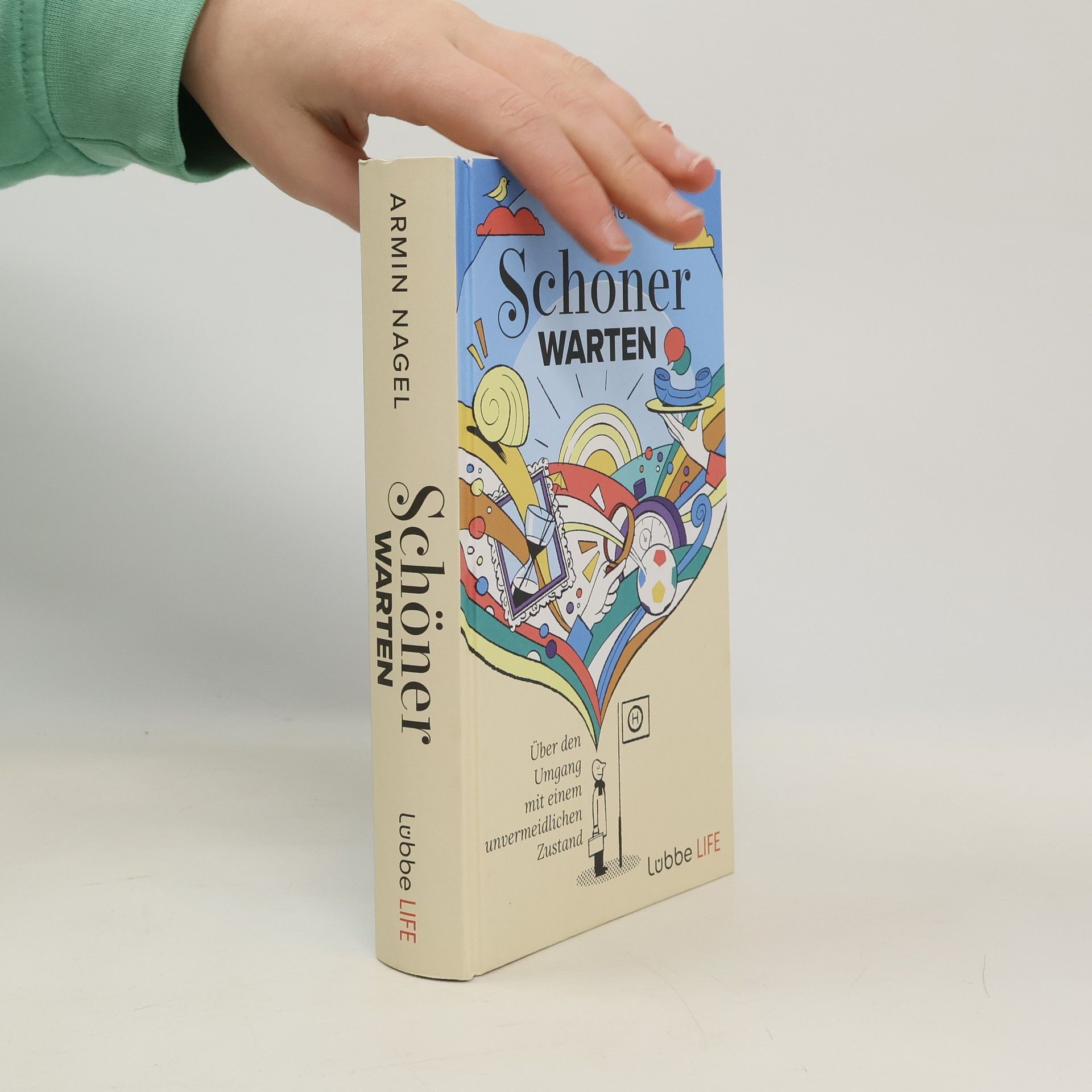 Armin Nagel Schöner Warten. Über den Umgang mit einem unvermeidlichen Zustand