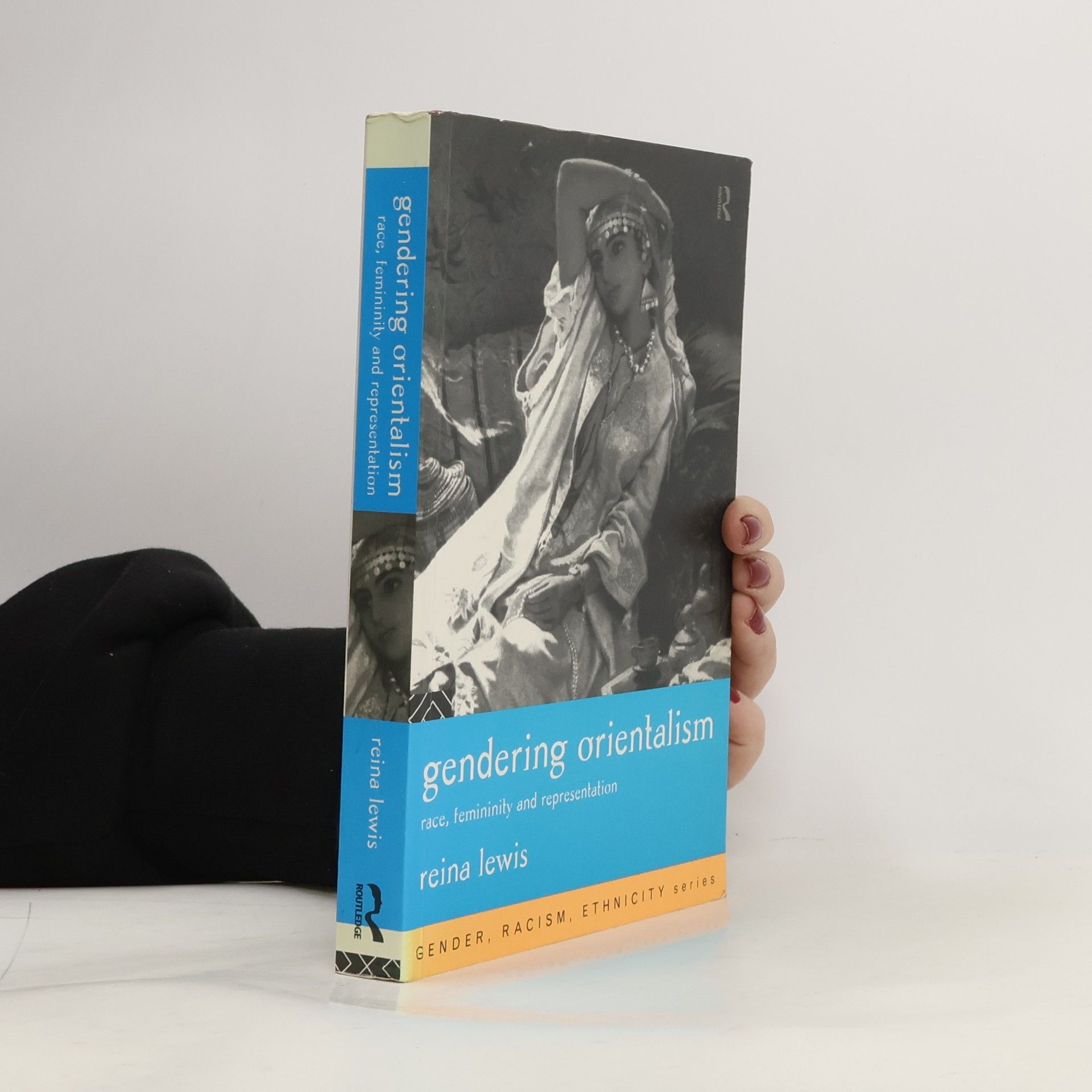 Reina Lewis Gender, Racism, Ethnicity Series: Gendering Orientalism