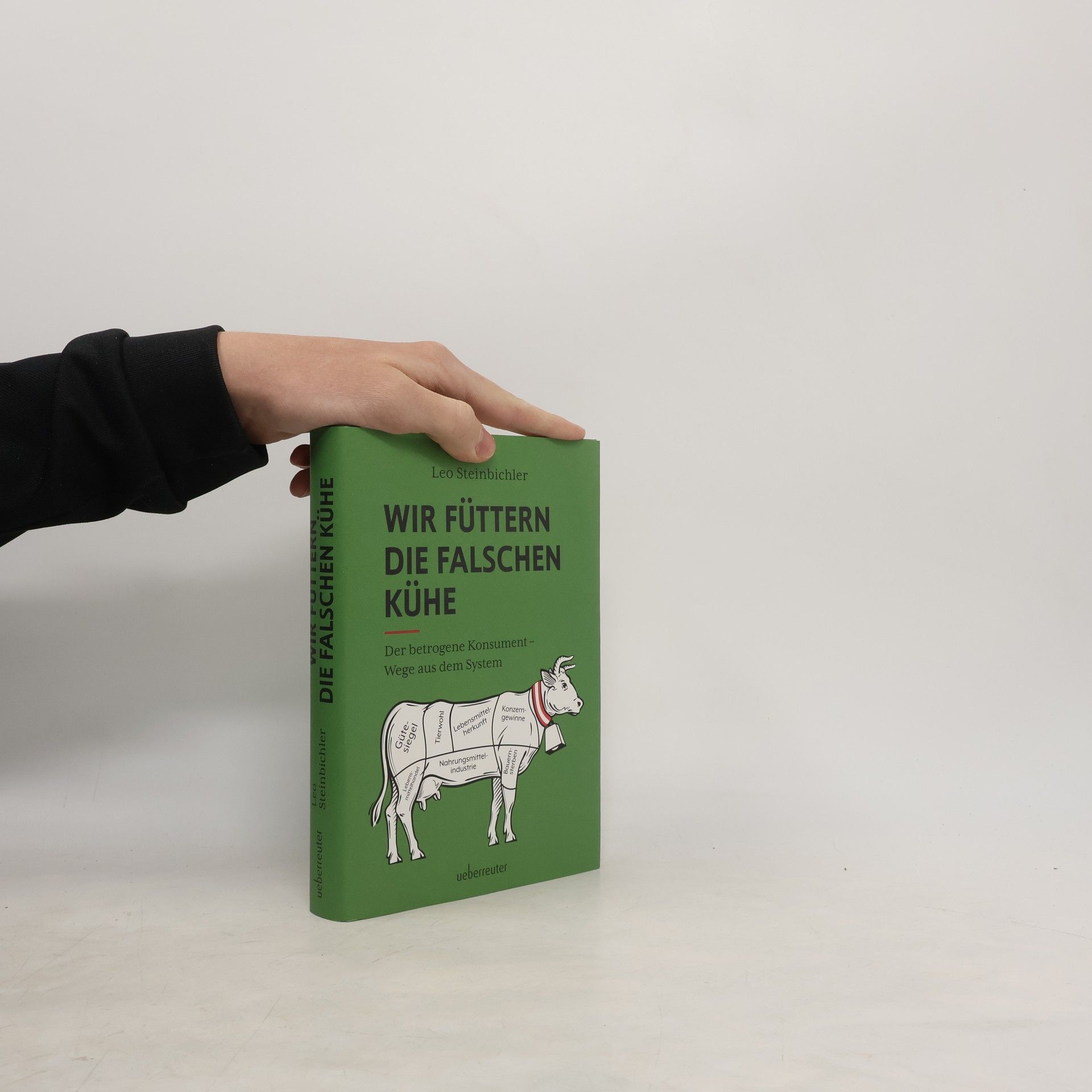 Leo Steinbichler Wir füttern die falschen Kühe