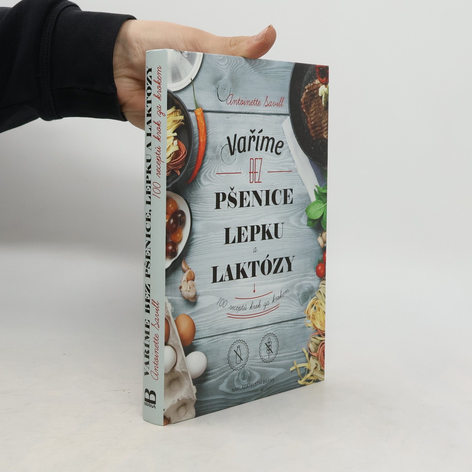 Antoinette Savill Vaříme bez pšenice, lepku a laktózy : 100 receptů krok za krokem