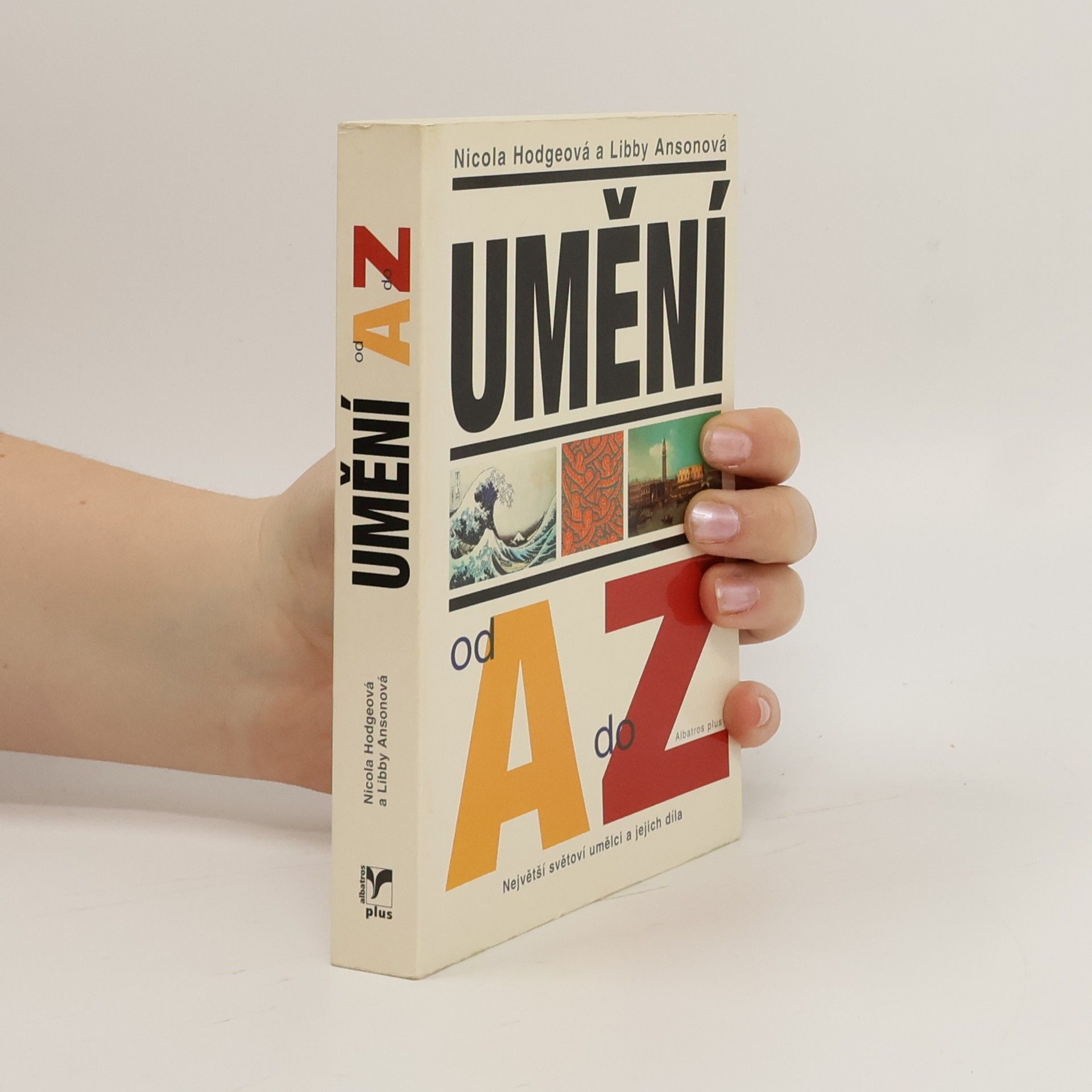 Nicola Hodge Umění od A do Z: Největší světoví umělci a jejich díla
