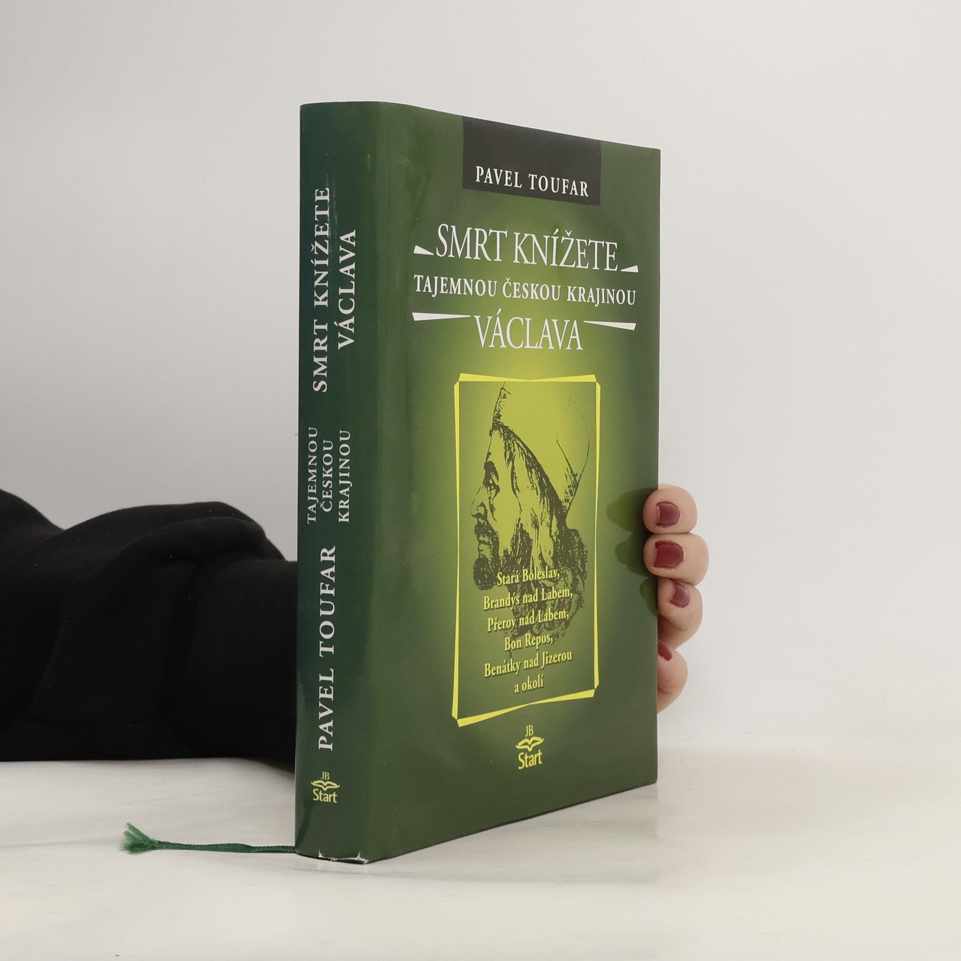 Pavel Toufar Tajemnou českou krajinou, Smrt knížete Václava : legendy, báje, příběhy, záhady, magie a otazníky : Stará Boleslav, Brandýs nad Labem, Přerov nad Labem, Bon Repos, Benátky nad Jizerou a okolí