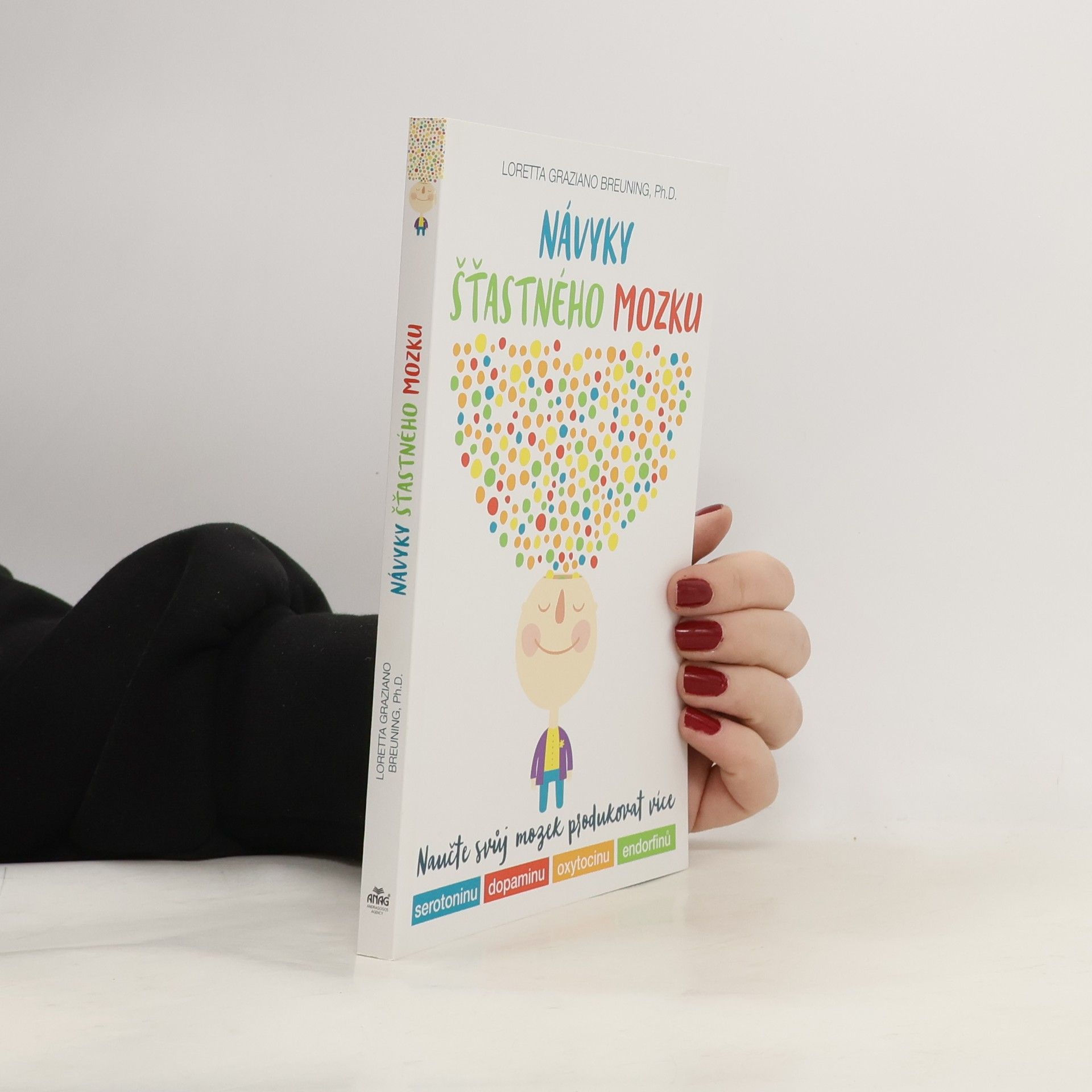 Loretta Graziano Breuning Návyky šťastného mozku : naučte svůj mozek produkovat více serotoninu, dopaminu, oxytocinu, endorfinů