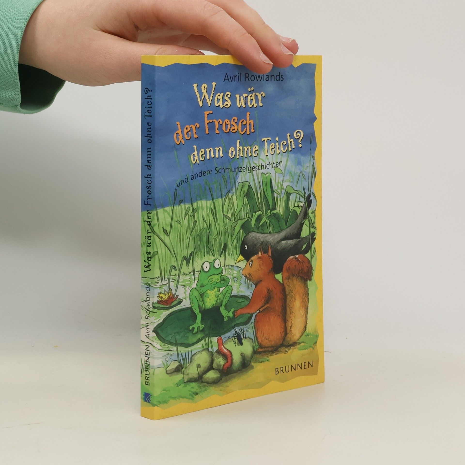 Avril Rowlands Was wär der Frosch denn ohne Teich?