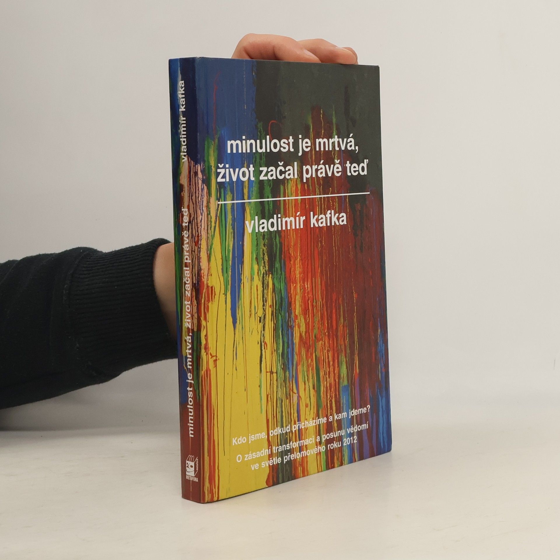 Vladimír Kafka Minulost je mrtvá, život začal právě teď