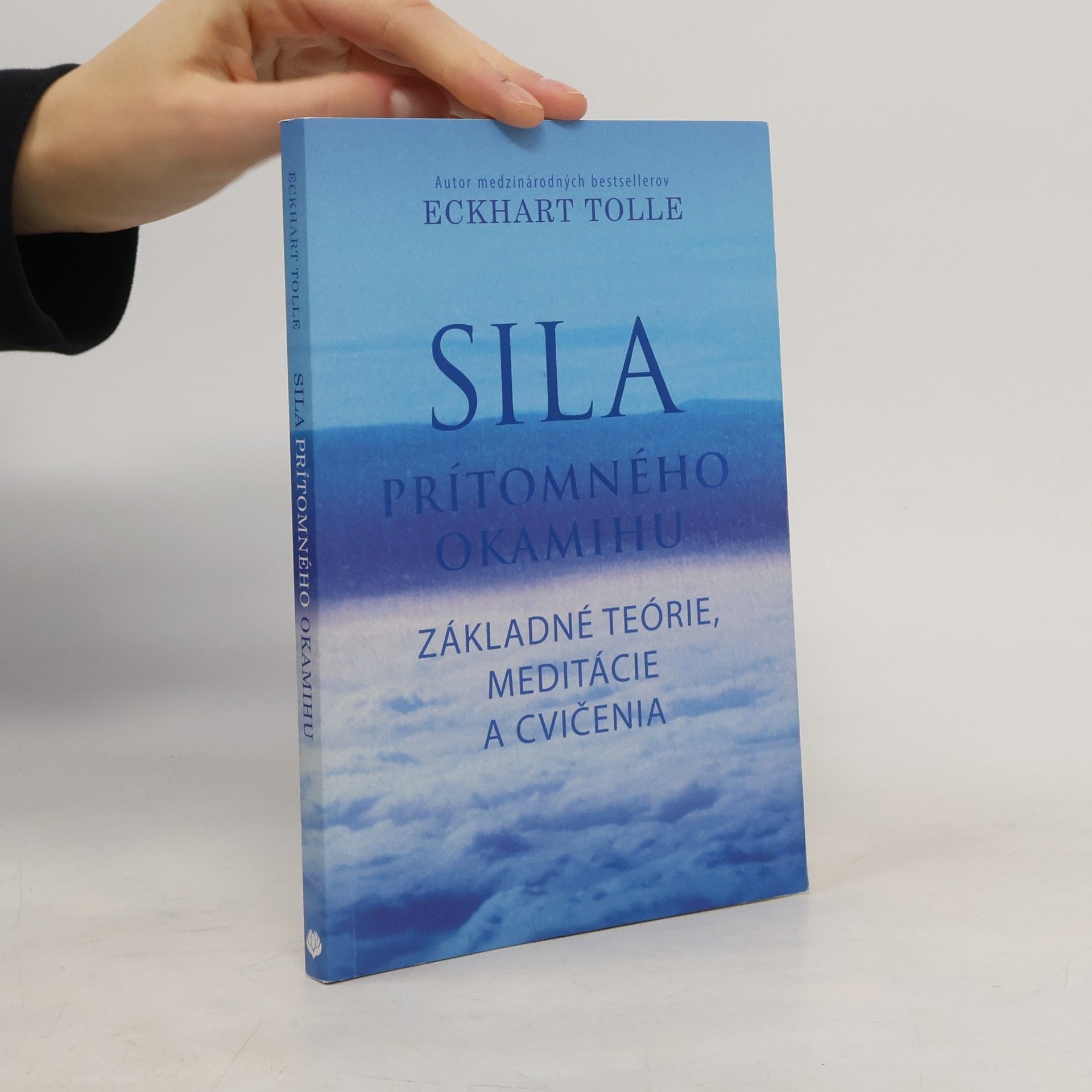 Eckhart Tolle Sila prítomného okamihu – Základné teórie, meditácie a cvičenia