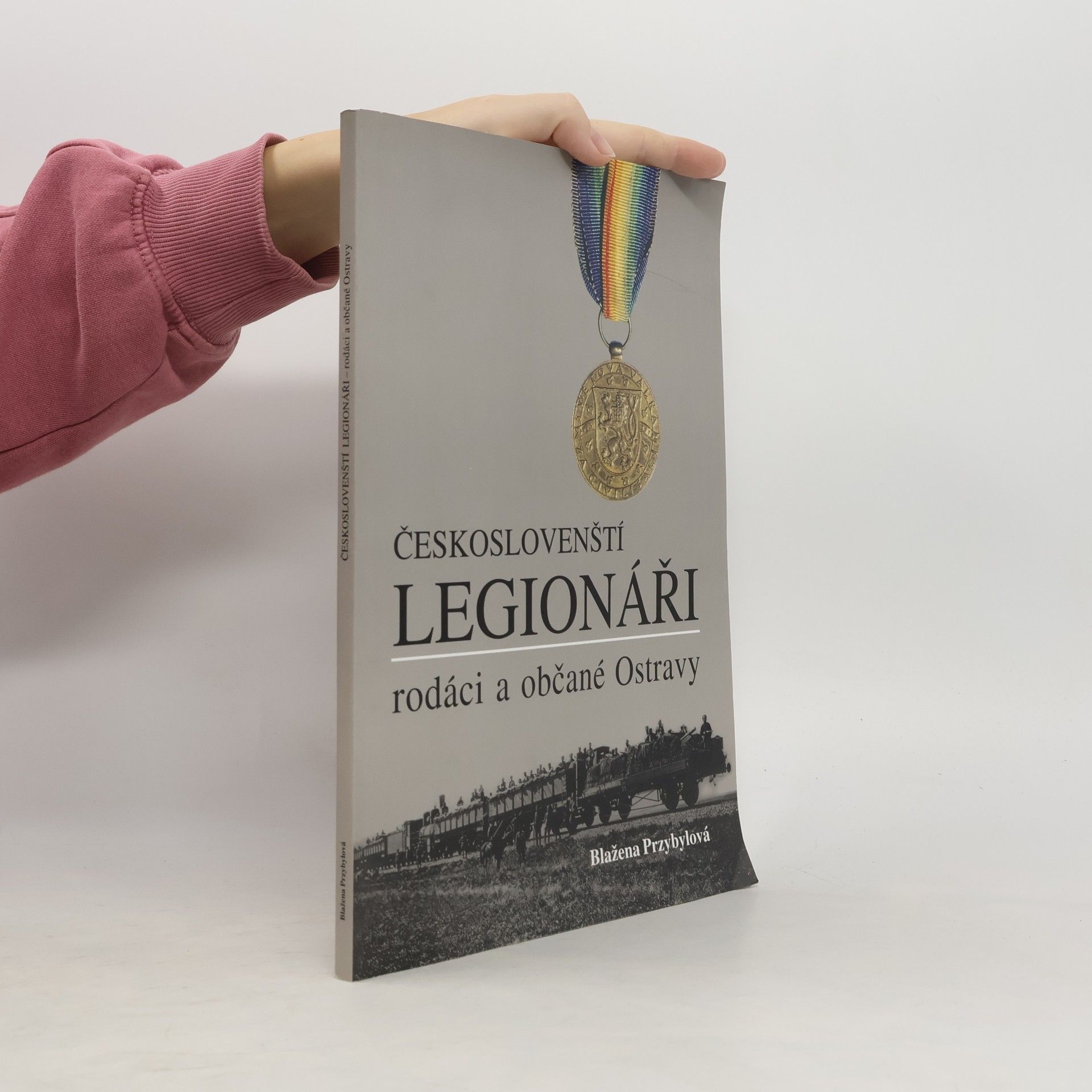 Blažena Przybylová Českoslovenští legionáři - rodáci a občané z Ostravy