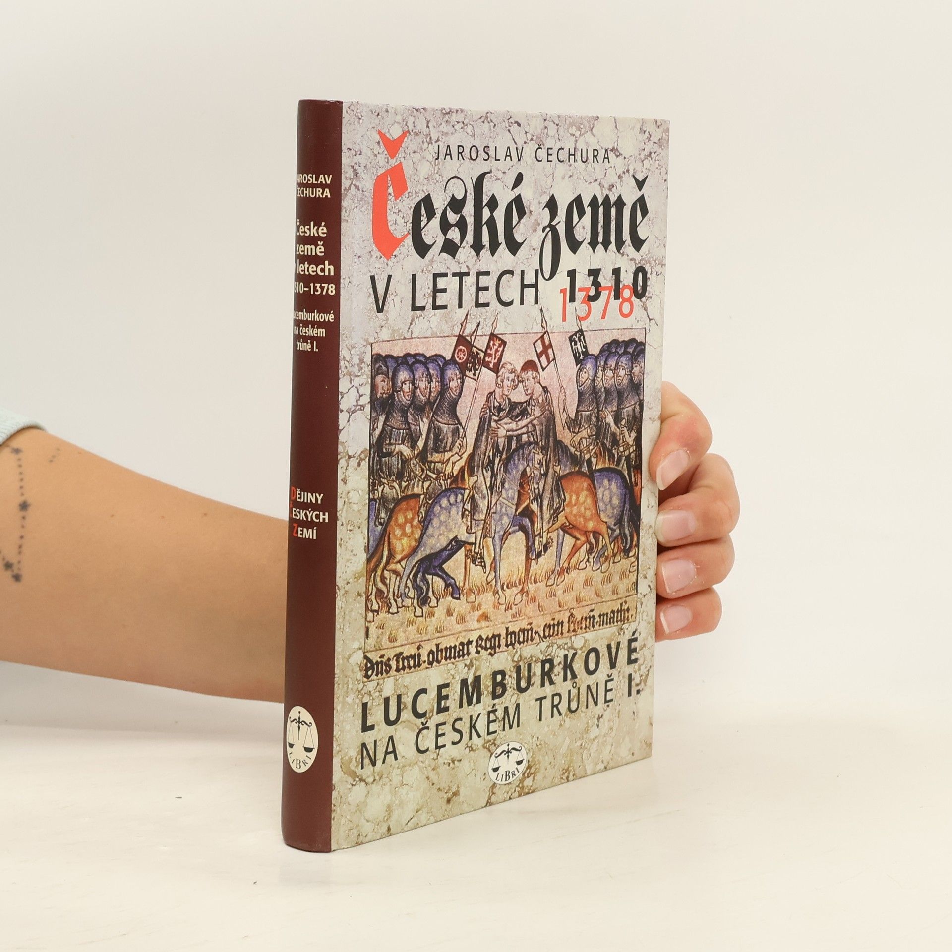 Jaroslav Čechura České země v letech 1310-1378 : Lucemburkové na českém trůně (1. díl)